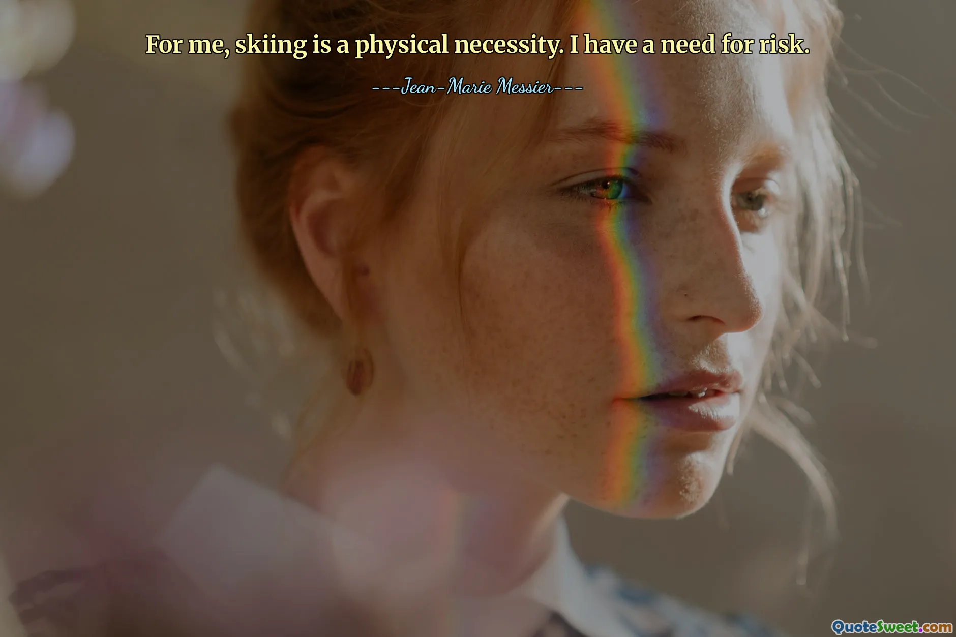 For me, skiing is a physical necessity. I have a need for risk.