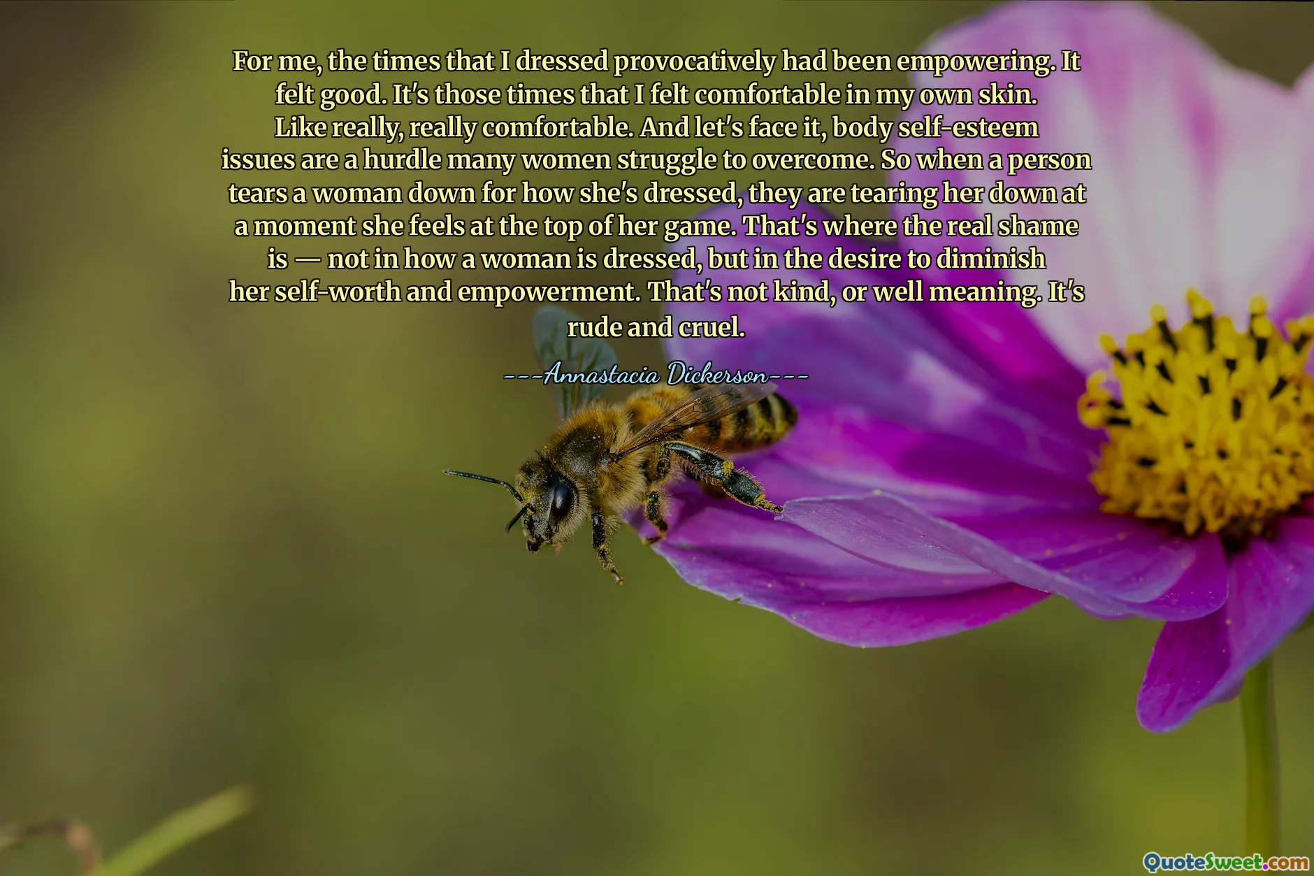 For me, the times that I dressed provocatively had been empowering. It felt good. It's those times that I felt comfortable in my own skin. Like really, really comfortable. And let's face it, body self-esteem issues are a hurdle many women struggle to overcome. So when a person tears a woman down for how she's dressed, they are tearing her down at a moment she feels at the top of her game. That's where the real shame is — not in how a woman is dressed, but in the desire to diminish her self-worth and empowerment. That's not kind, or well meaning. It's rude and cruel.