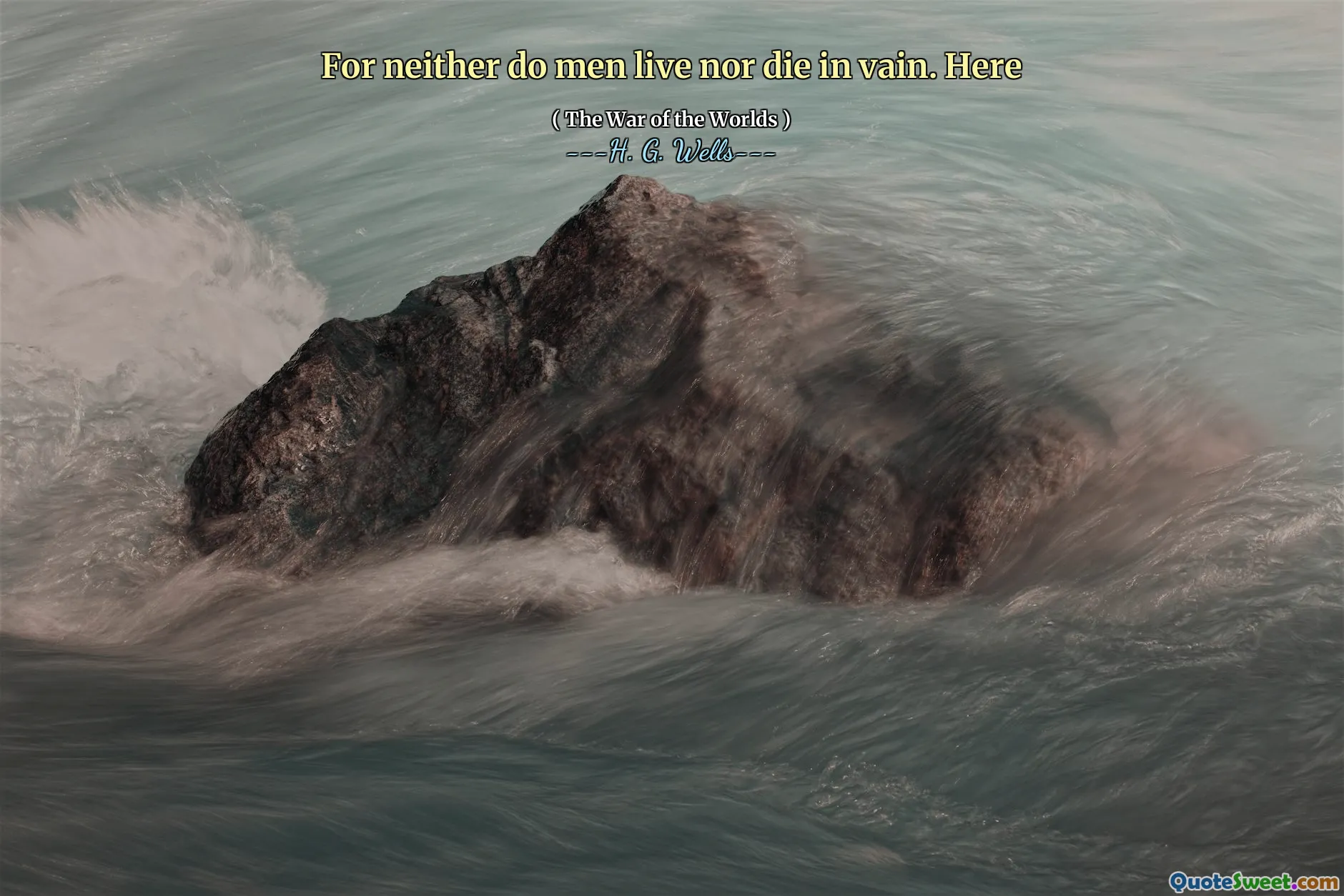 For neither do men live nor die in vain. Here