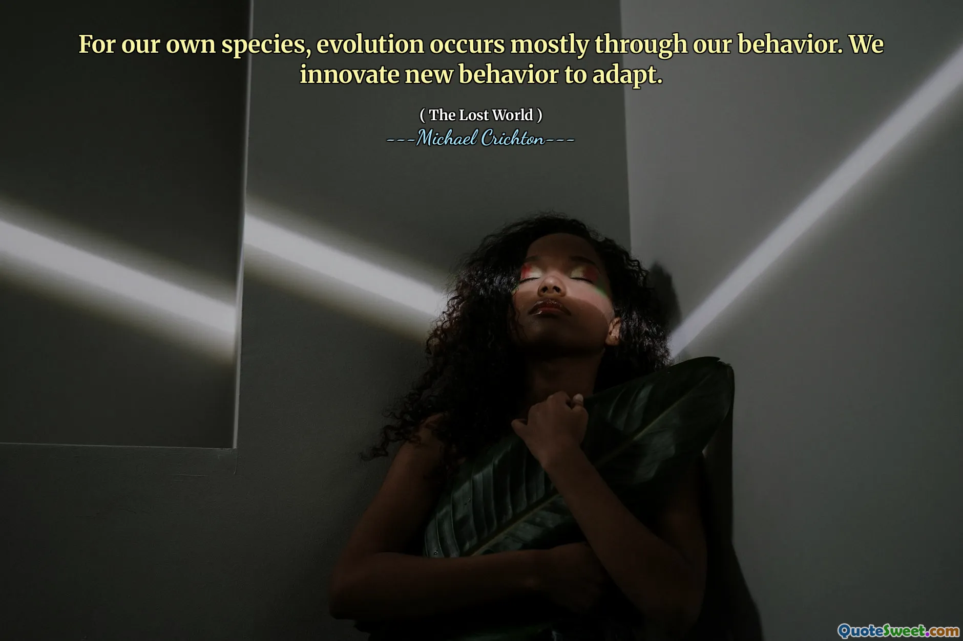 Para nuestra propia especie, la evolución ocurre principalmente a través de nuestro comportamiento. Innovamos nuevos comportamientos para adaptarse.