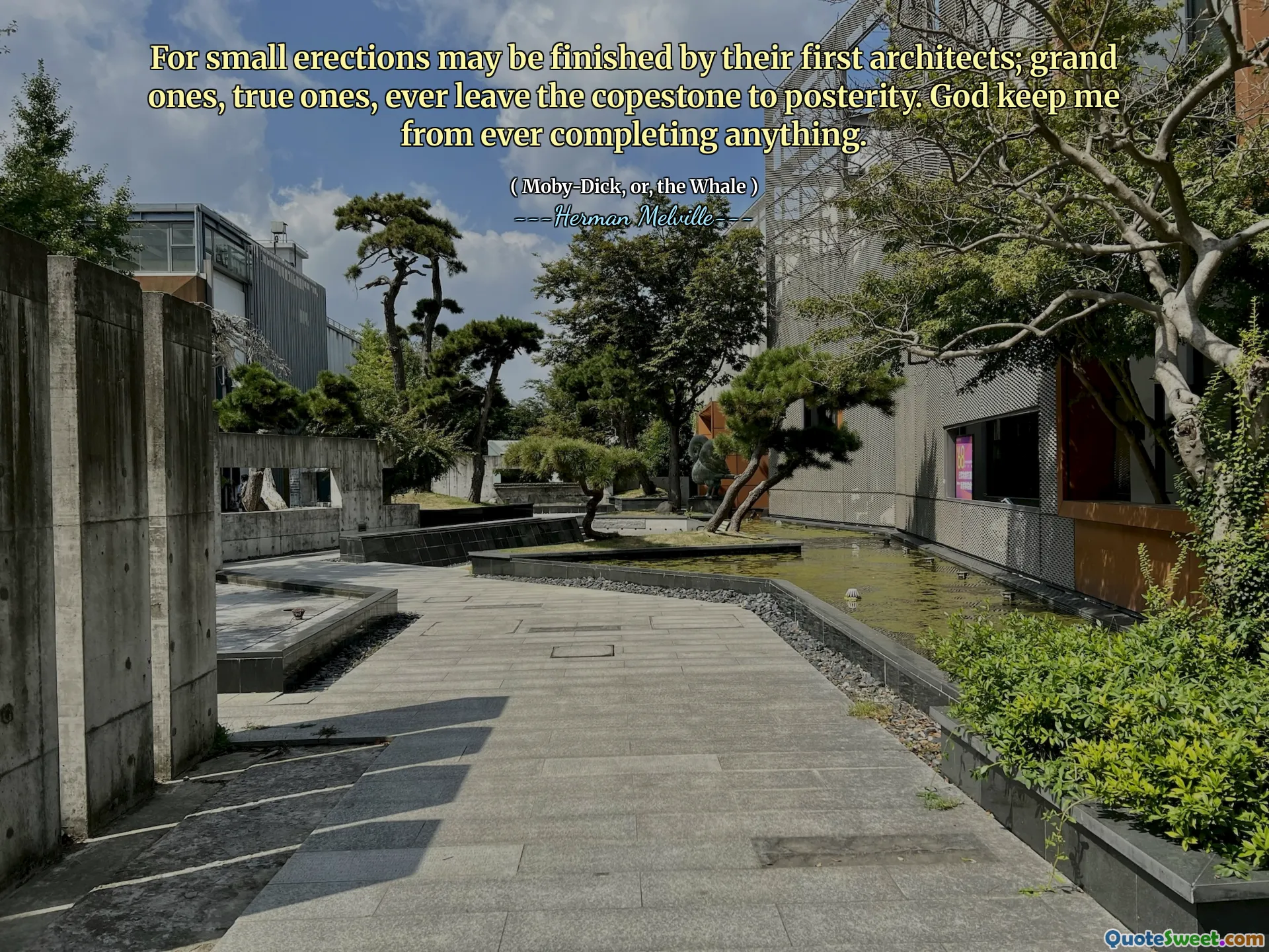 Đối với sự cương cứng nhỏ có thể được hoàn thành bởi các kiến ​​trúc sư đầu tiên của họ; Những người lớn, những người chân chính, đã từng rời khỏi Copestone cho hậu thế. Chúa giữ cho tôi không bao giờ hoàn thành bất cứ điều gì.