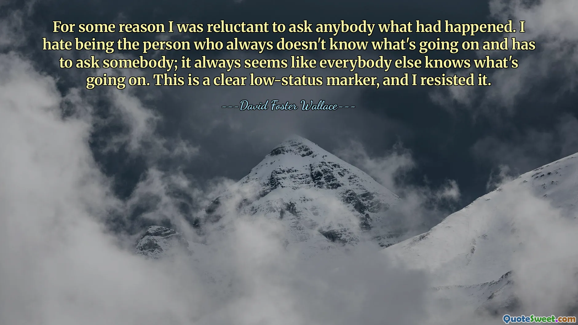 For some reason I was reluctant to ask anybody what had happened. I hate being the person who always doesn't know what's going on and has to ask somebody; it always seems like everybody else knows what's going on. This is a clear low-status marker, and I resisted it.