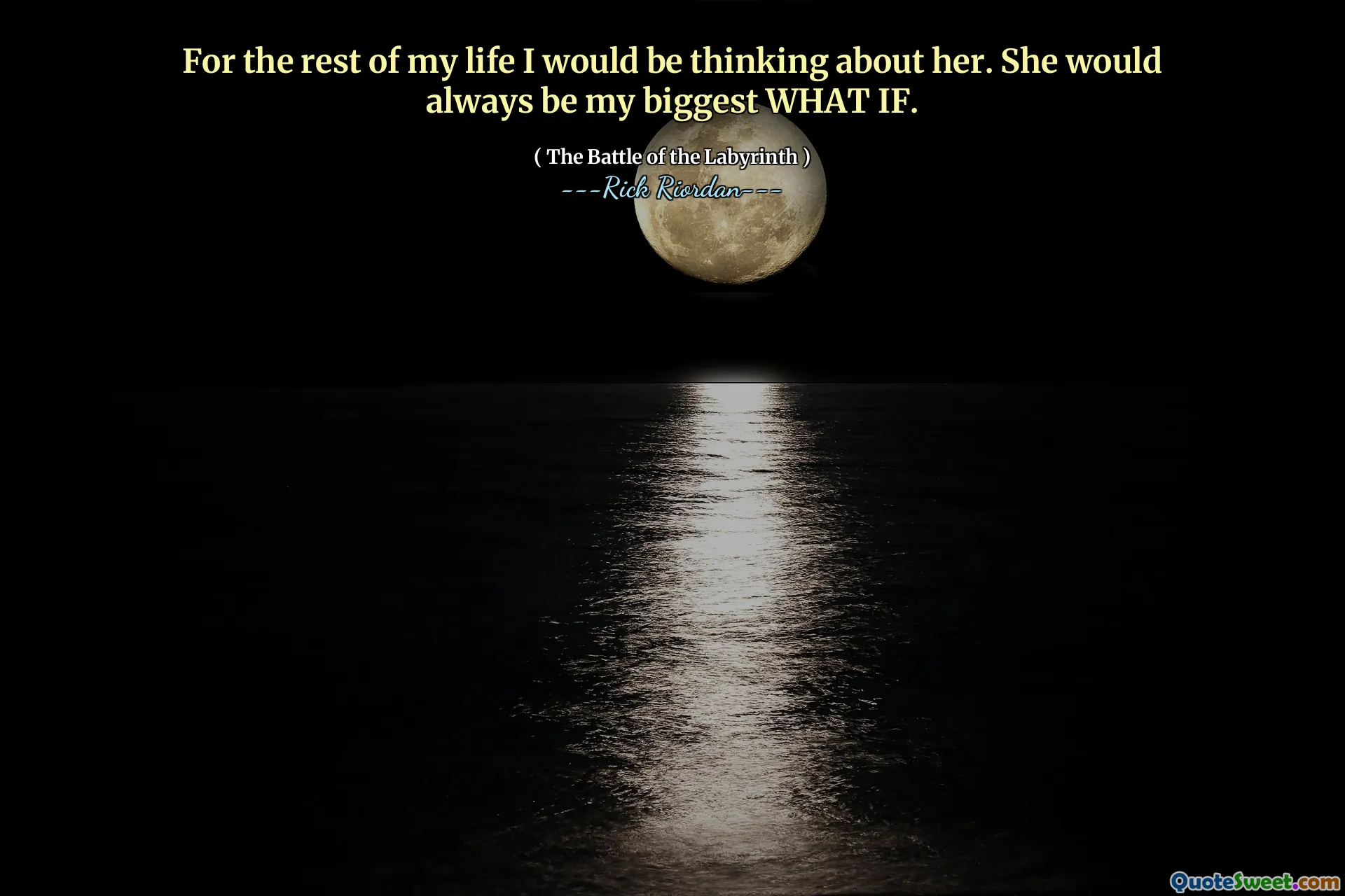 For the rest of my life I would be thinking about her. She would always be my biggest WHAT IF.