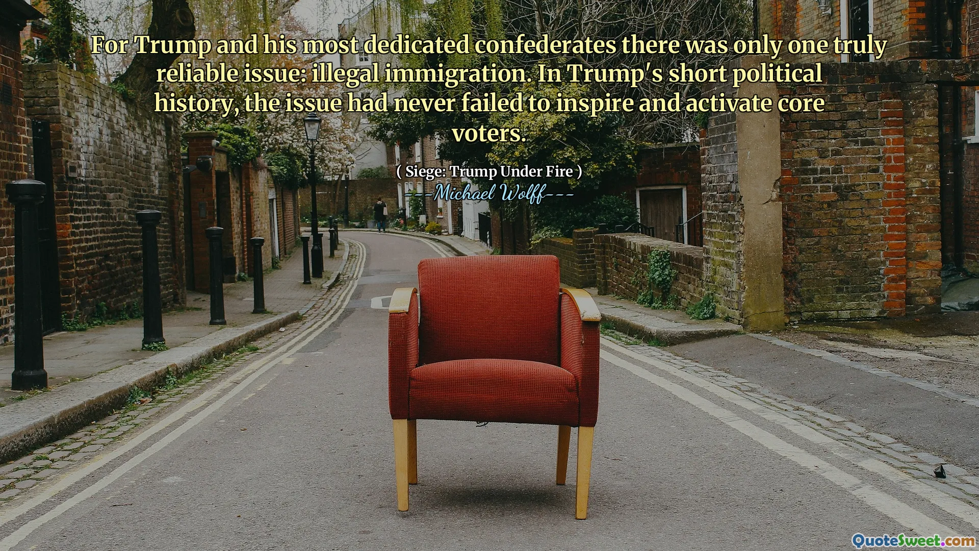 For Trump and his most dedicated confederates there was only one truly reliable issue: illegal immigration. In Trump's short political history, the issue had never failed to inspire and activate core voters.