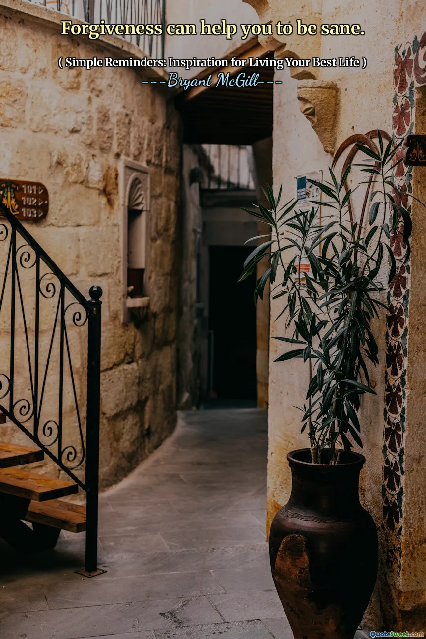 Forgiveness can help you to be sane.