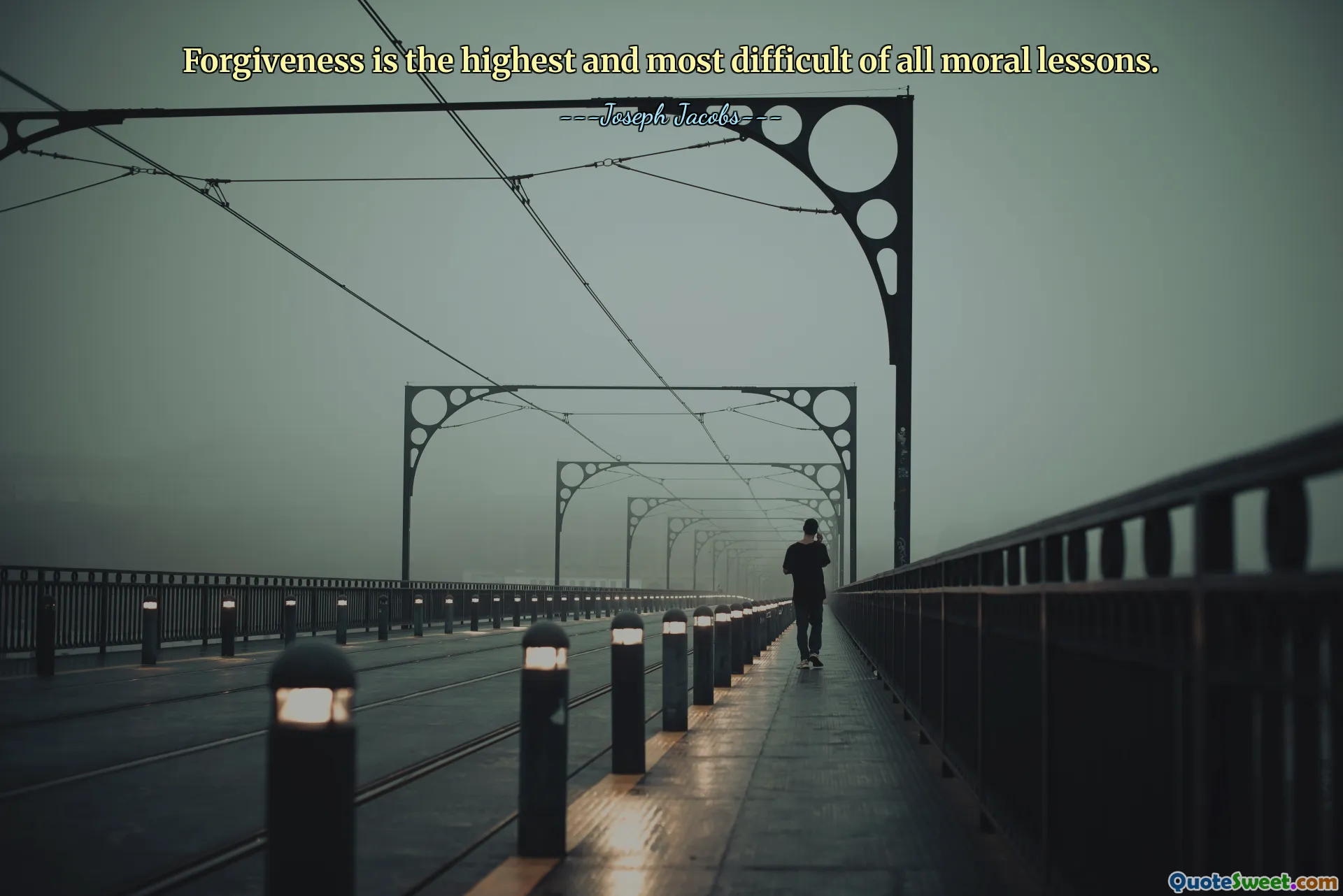 Forgiveness is the highest and most difficult of all moral lessons.