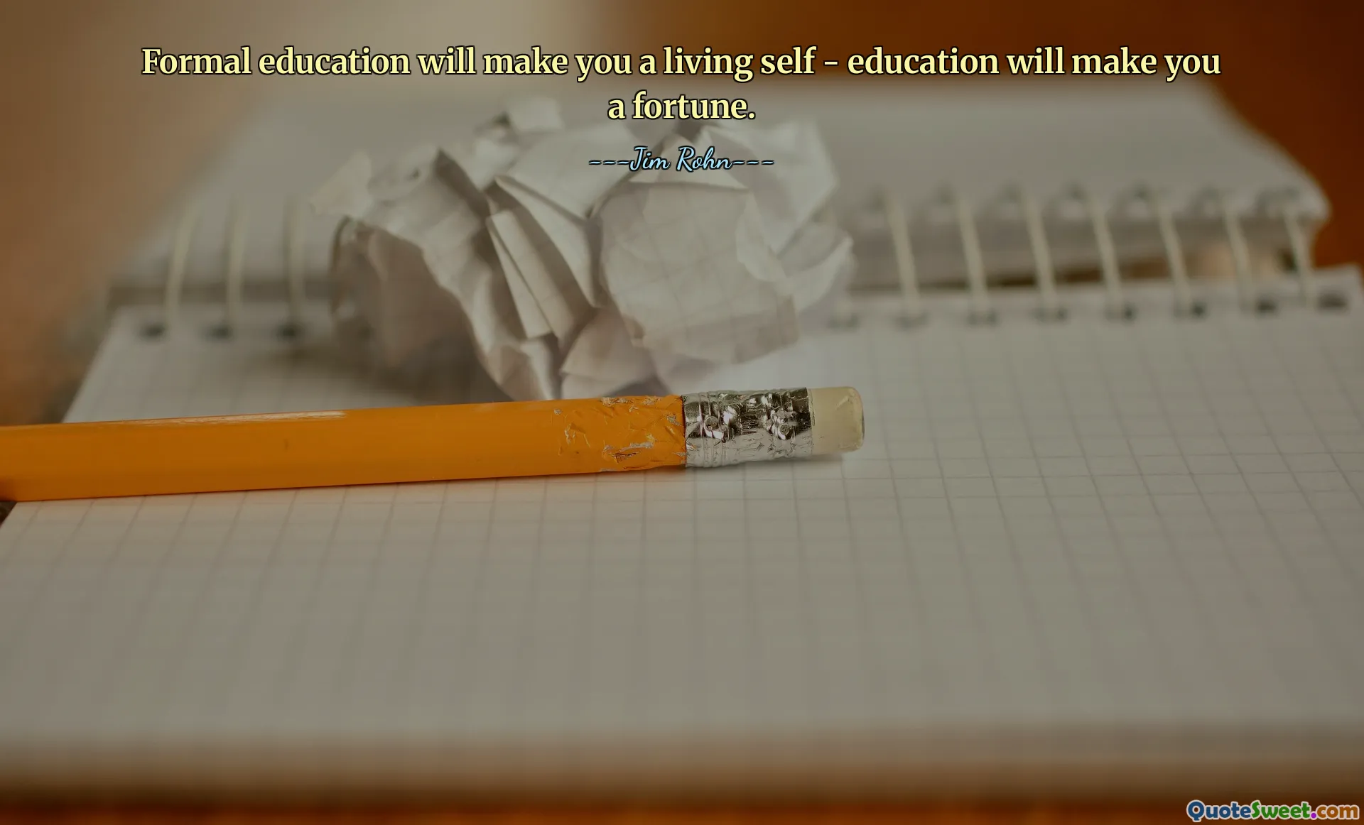 Formal education will make you a living self - education will make you a fortune.