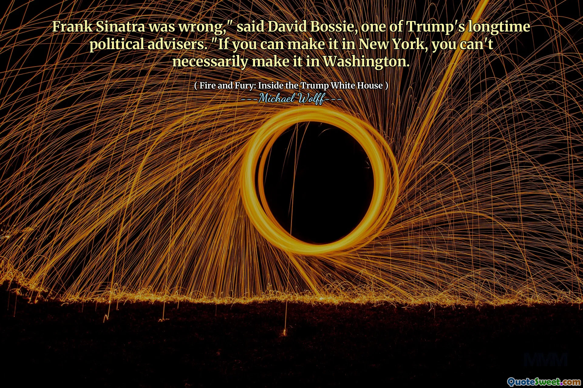Frank Sinatra was wrong," said David Bossie, one of Trump's longtime political advisers. "If you can make it in New York, you can't necessarily make it in Washington.