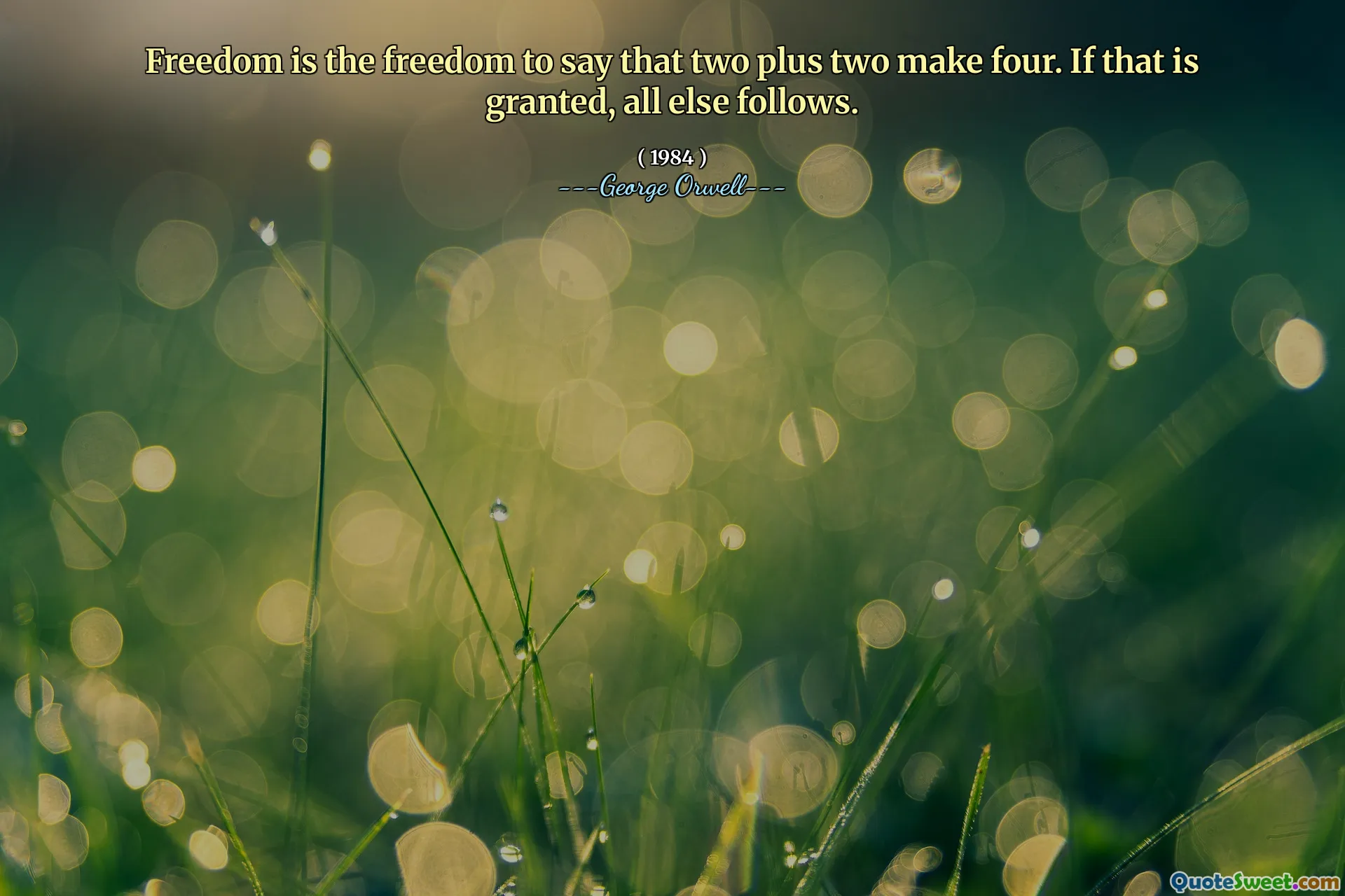 Kebebasan adalah kebebasan untuk mengatakan bahwa dua ditambah dua membuat empat. Jika itu diberikan, semuanya mengikuti.