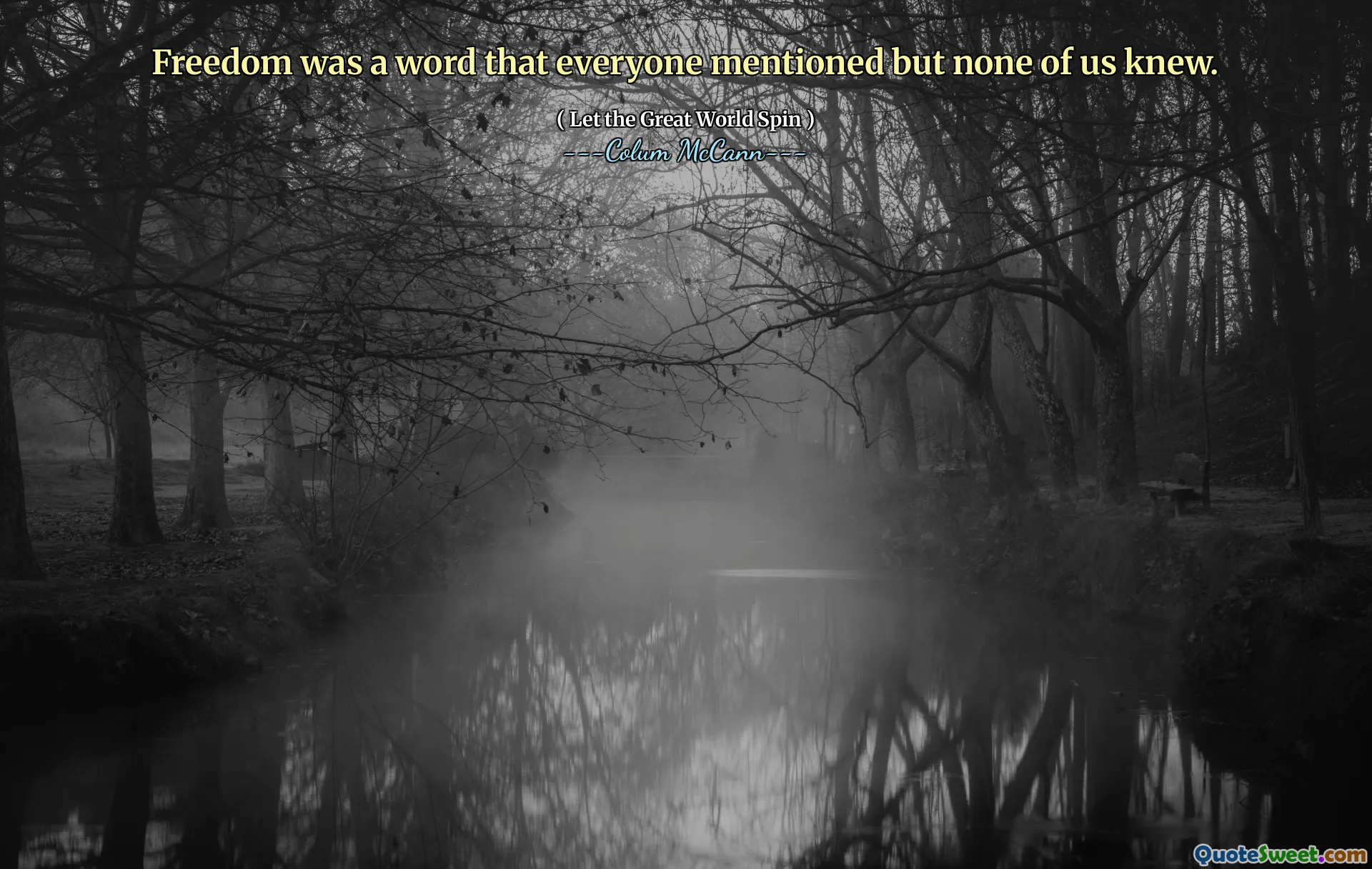 Freedom was a word that everyone mentioned but none of us knew.