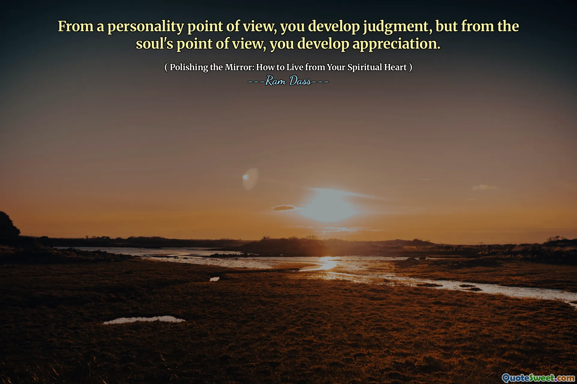 From a personality point of view, you develop judgment, but from the soul's point of view, you develop appreciation.