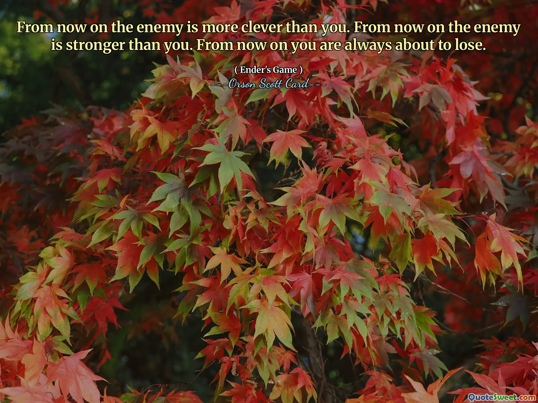 من الآن فصاعدا العدو أذكى منك. من الآن فصاعدا العدو أقوى منك. من الآن فصاعدا أنت دائما على وشك الخسارة.