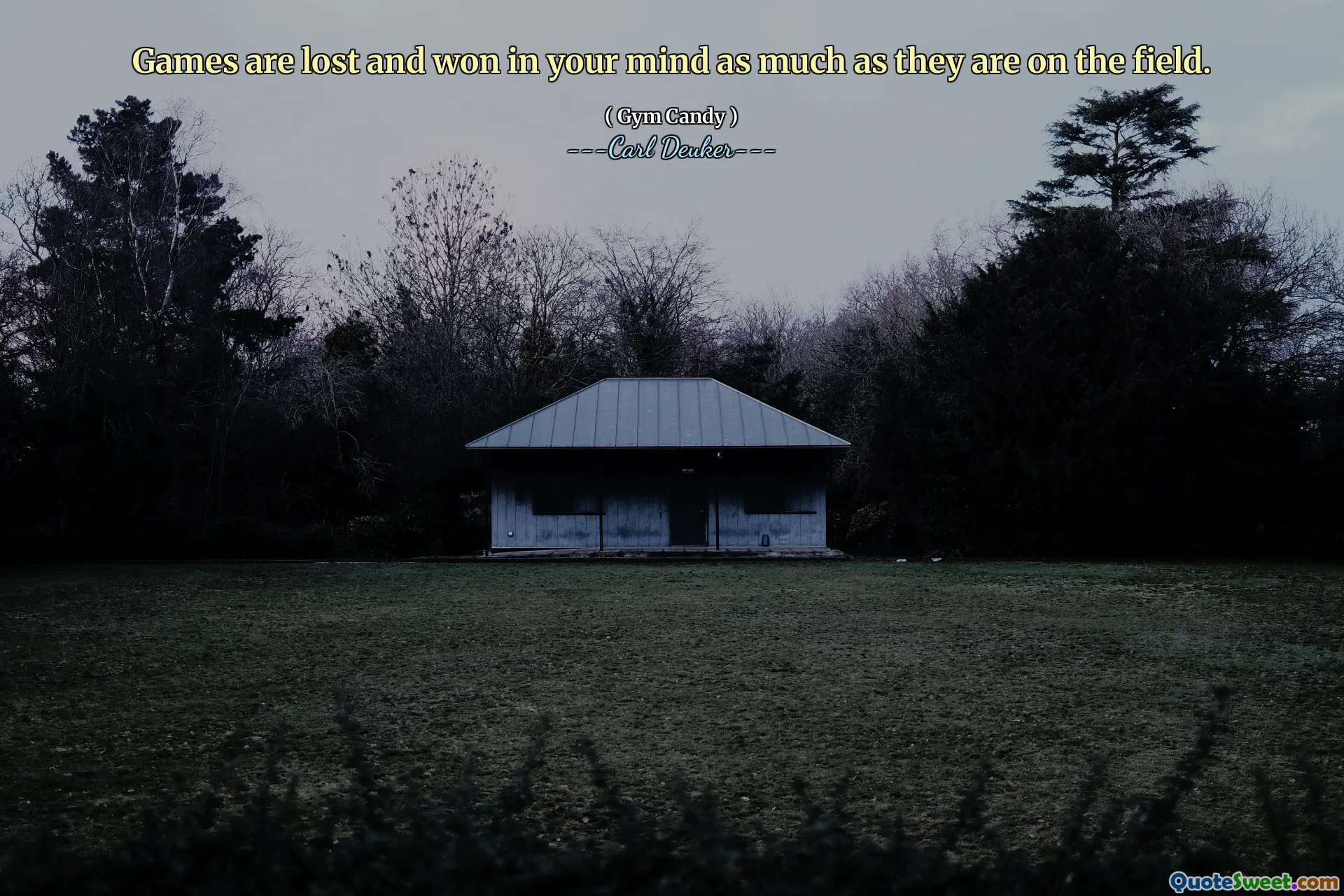 Games are lost and won in your mind as much as they are on the field.