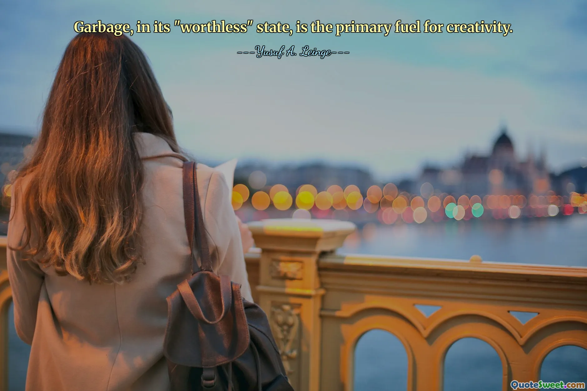 Garbage, in its "worthless" state, is the primary fuel for creativity.