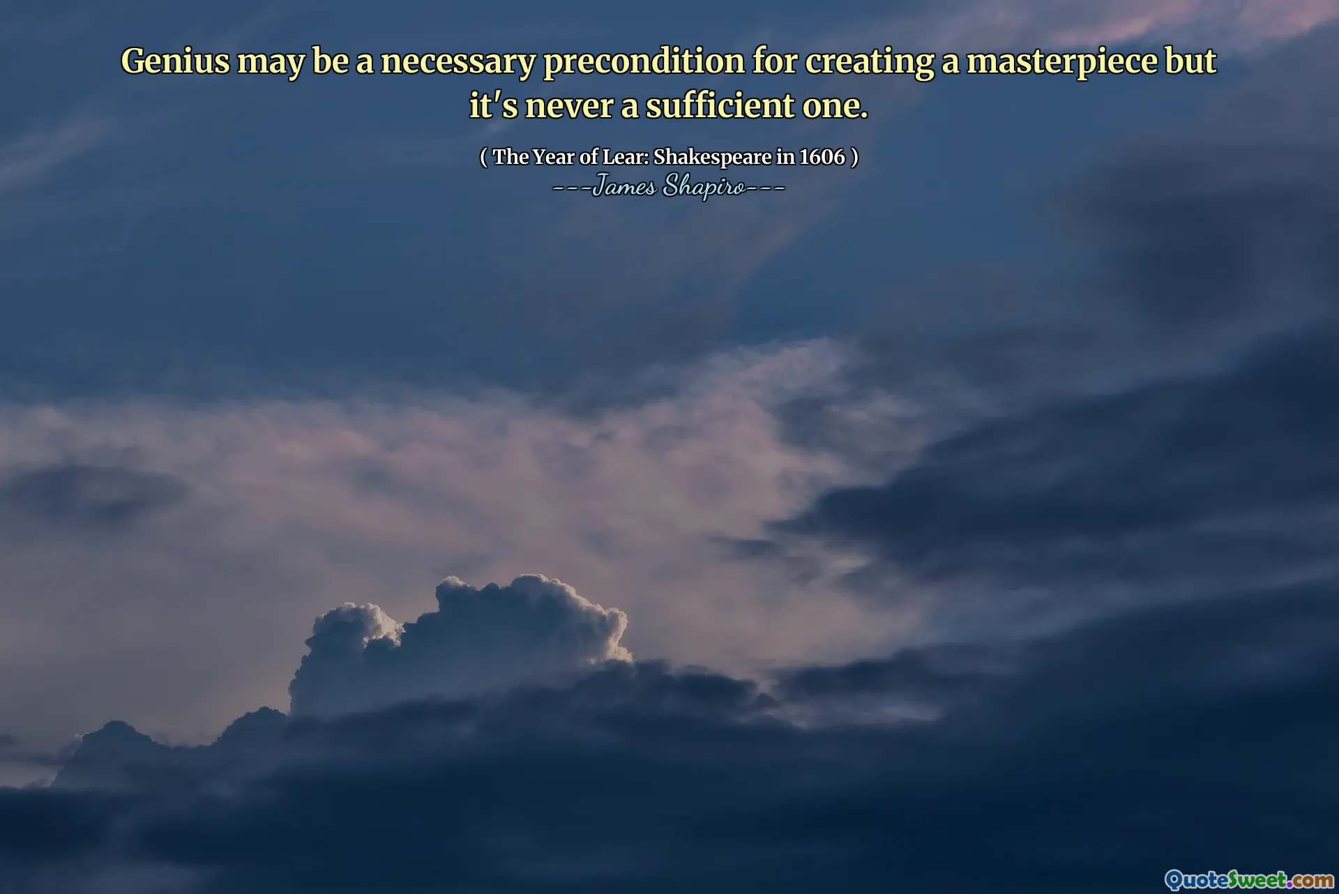Genius may be a necessary precondition for creating a masterpiece but it's never a sufficient one.