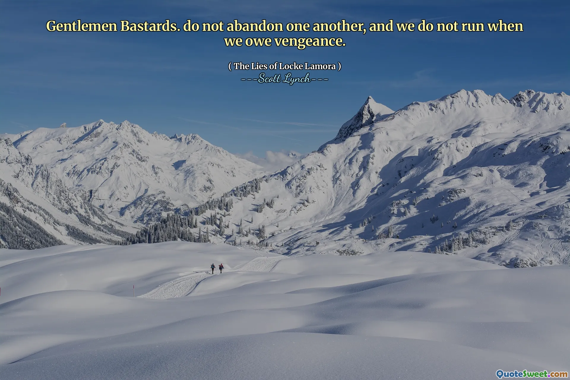 Gentlemen Bastards. do not abandon one another, and we do not run when we owe vengeance.