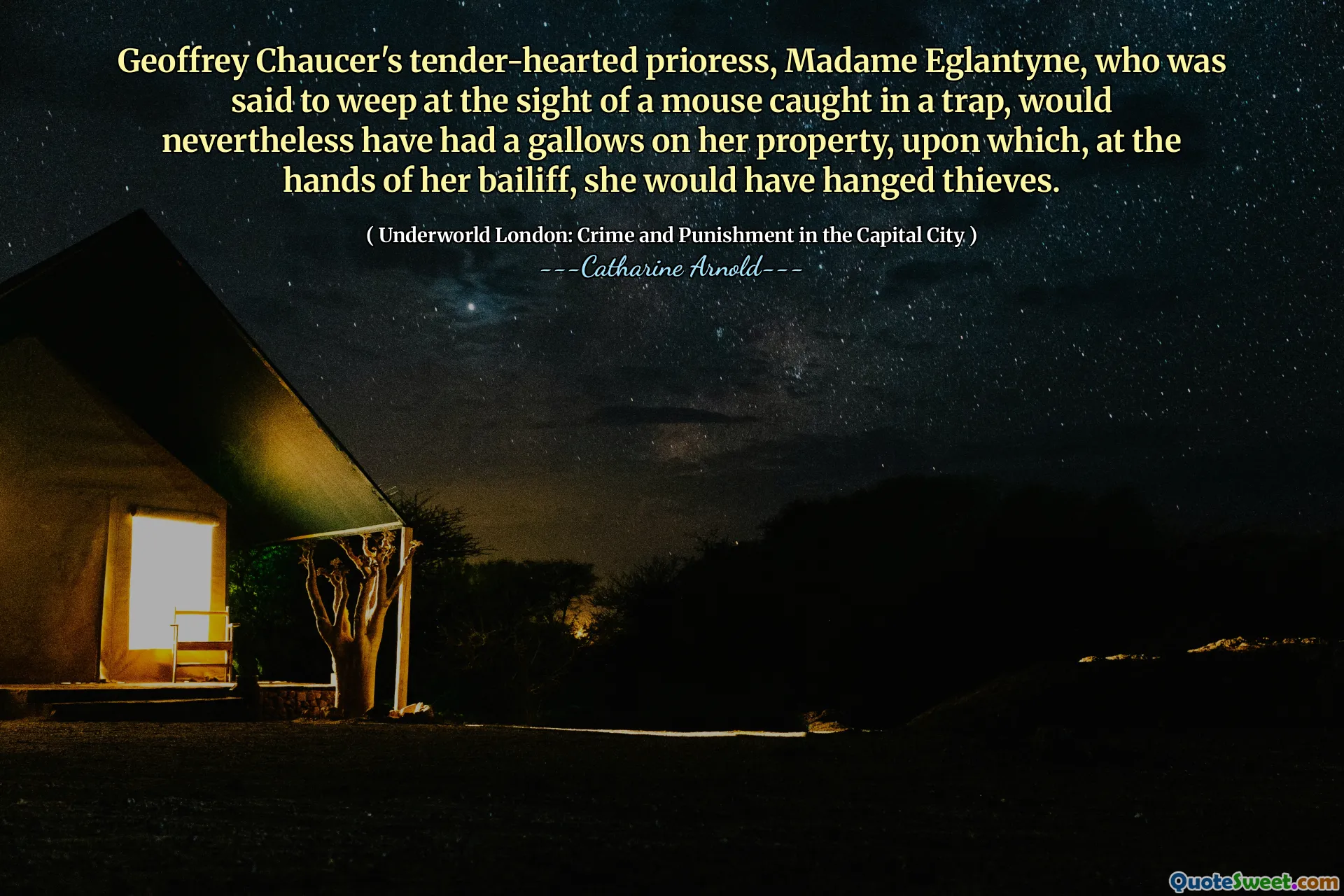 Geoffrey Chaucer's tender-hearted prioress, Madame Eglantyne, who was said to weep at the sight of a mouse caught in a trap, would nevertheless have had a gallows on her property, upon which, at the hands of her bailiff, she would have hanged thieves.