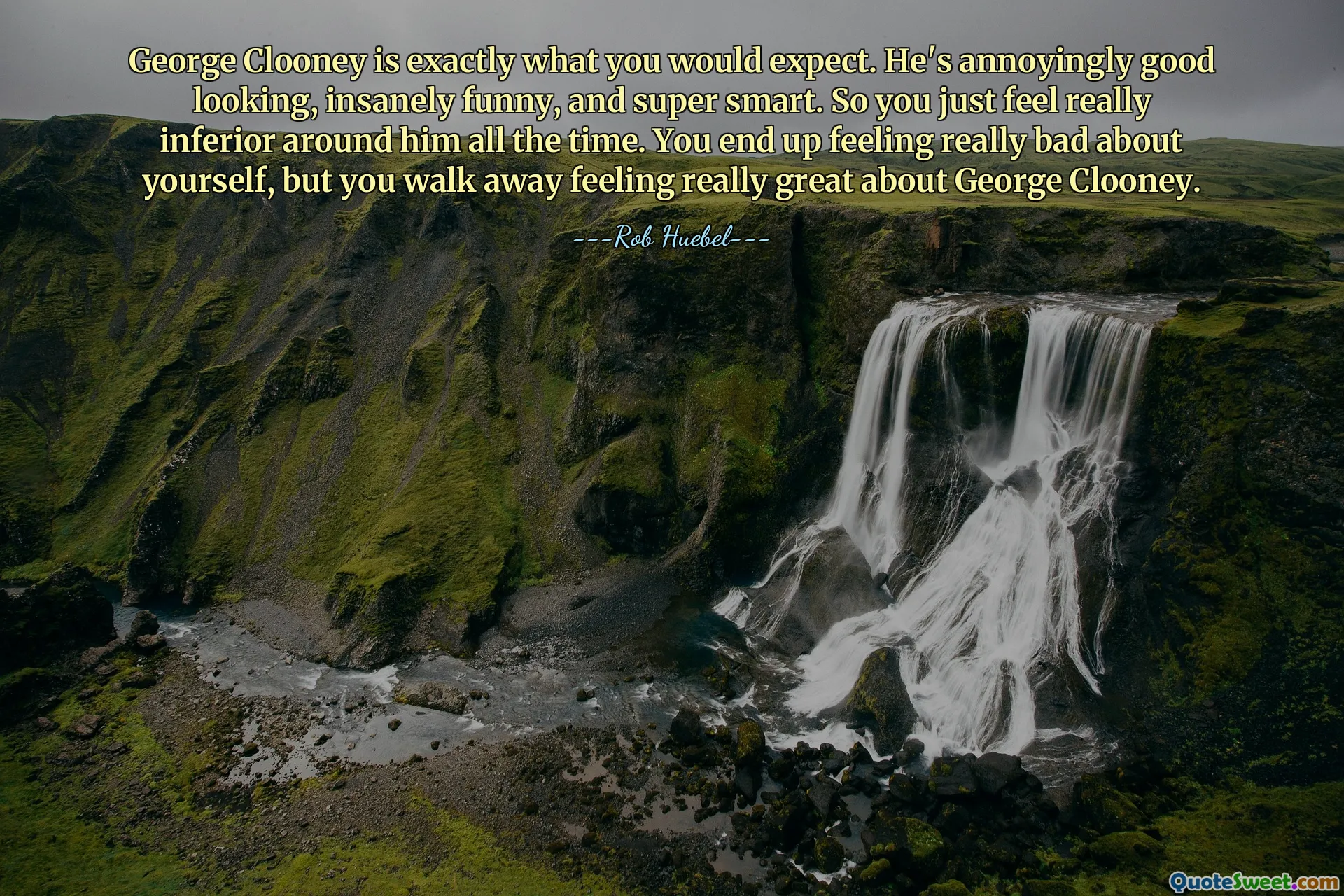 George Clooney is exactly what you would expect. He's annoyingly good looking, insanely funny, and super smart. So you just feel really inferior around him all the time. You end up feeling really bad about yourself, but you walk away feeling really great about George Clooney.