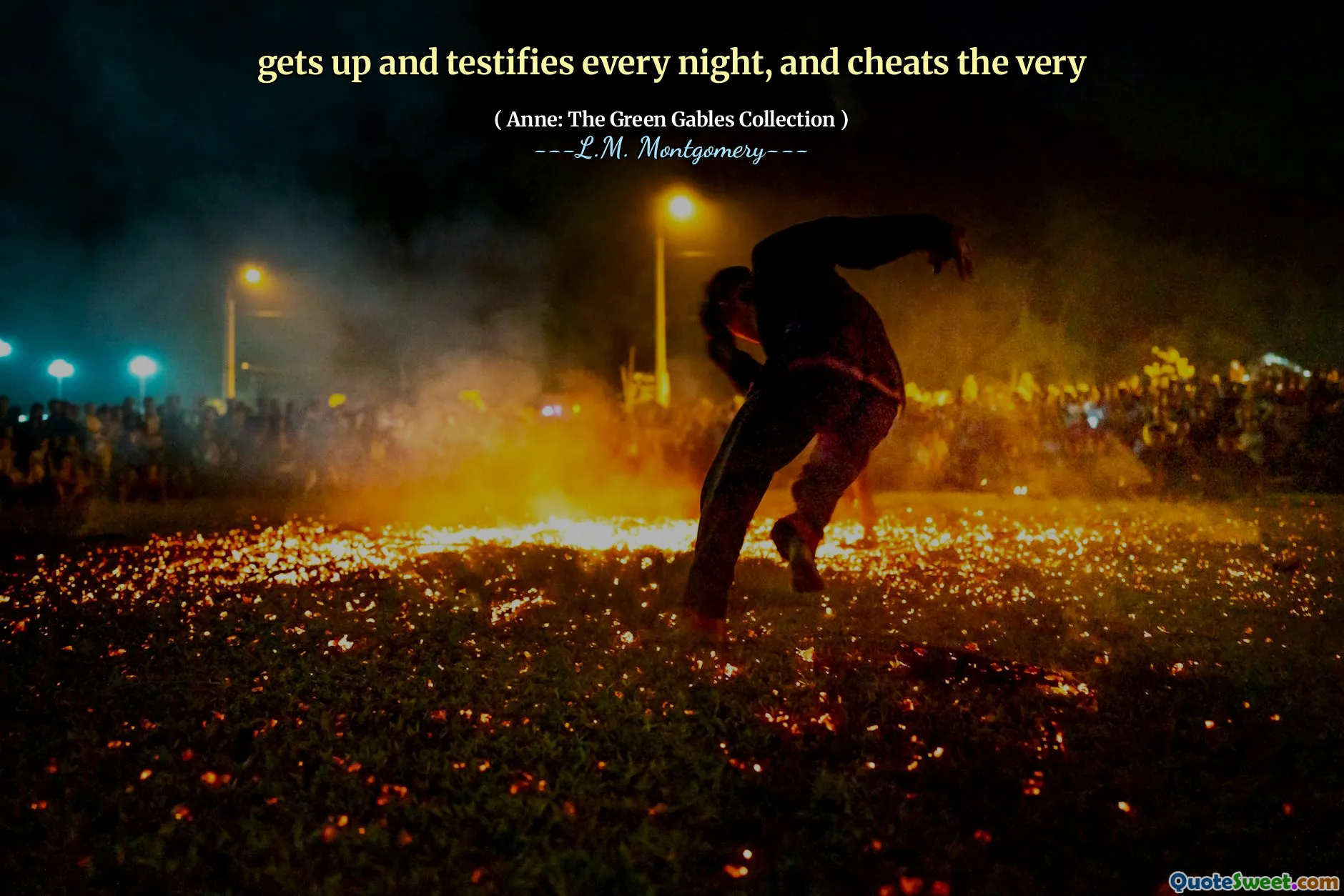 gets up and testifies every night, and cheats the very