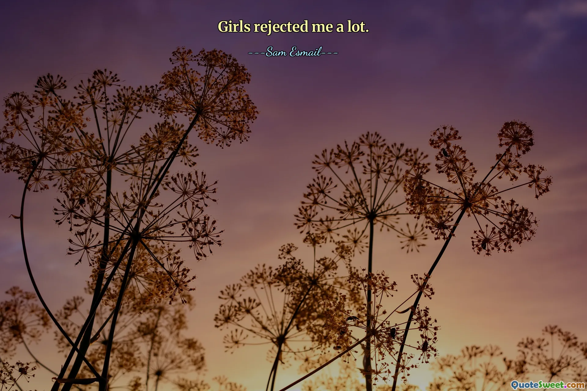 Girls rejected me a lot.