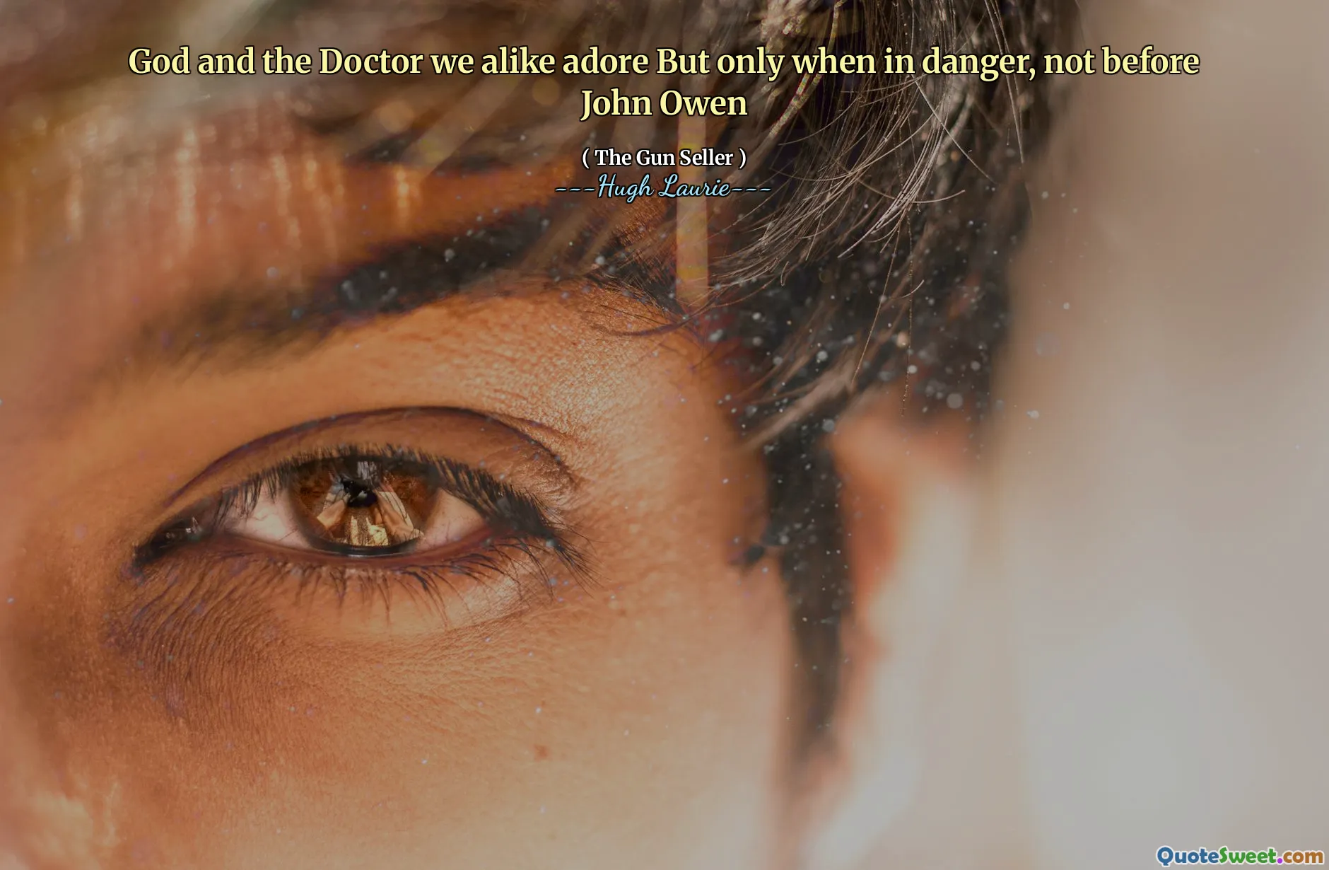 God and the Doctor we alike adore But only when in danger, not before John Owen