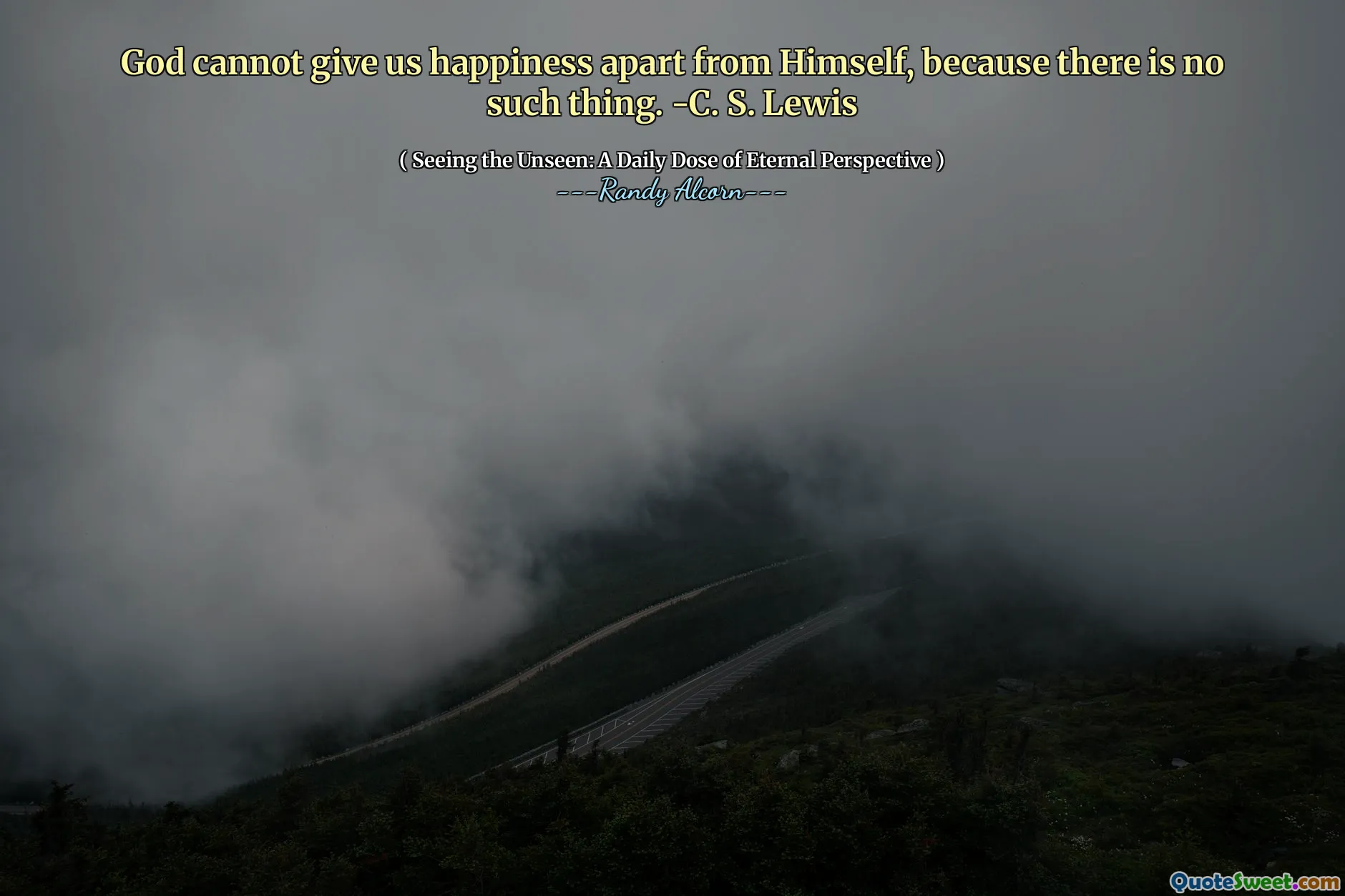 परमेश्वर हमें खुद से अलग खुशी नहीं दे सकता, क्योंकि ऐसी कोई चीज नहीं है। -सी। एस। लुईस
