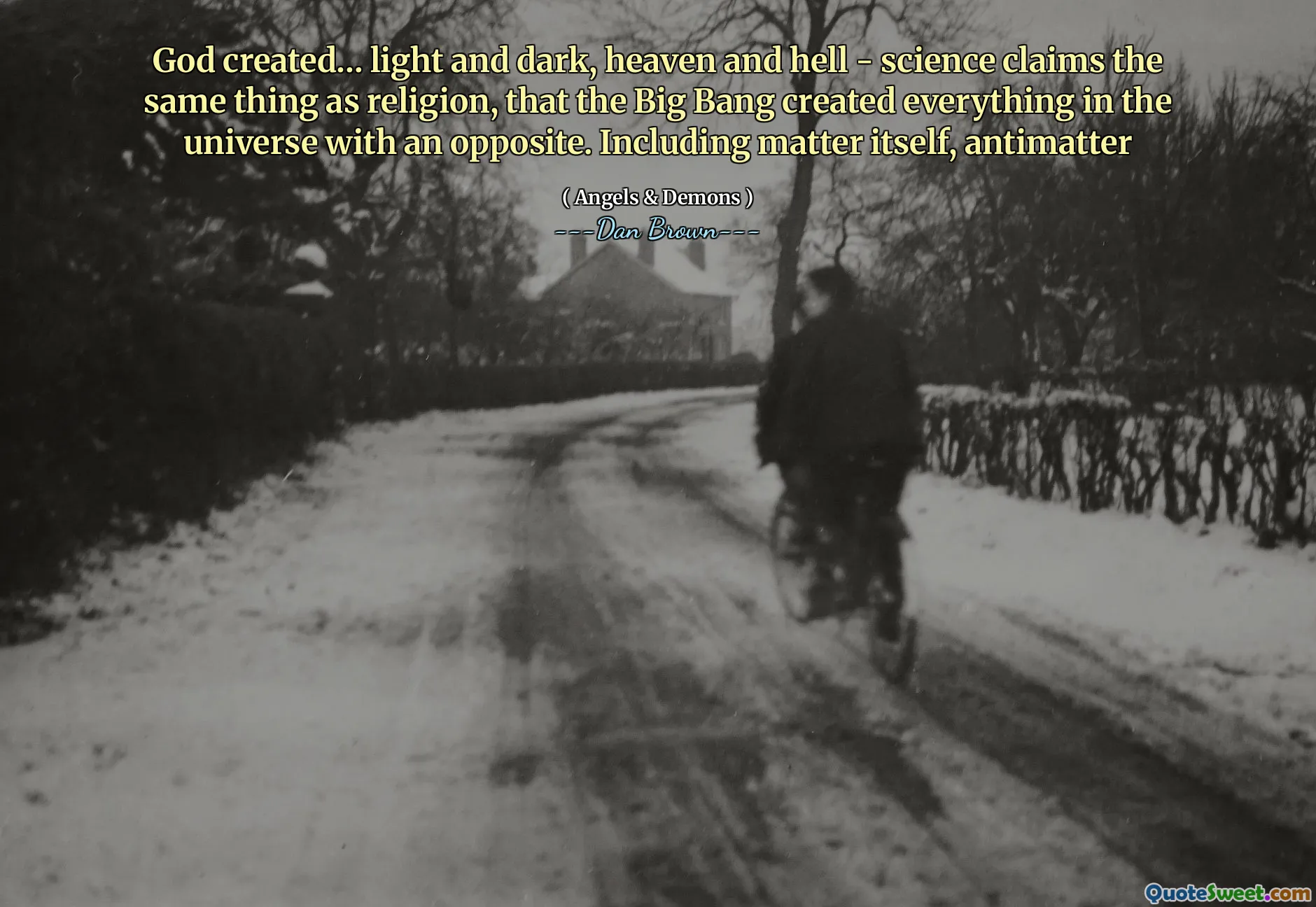 God created… light and dark, heaven and hell - science claims the same thing as religion, that the Big Bang created everything in the universe with an opposite. Including matter itself, antimatter