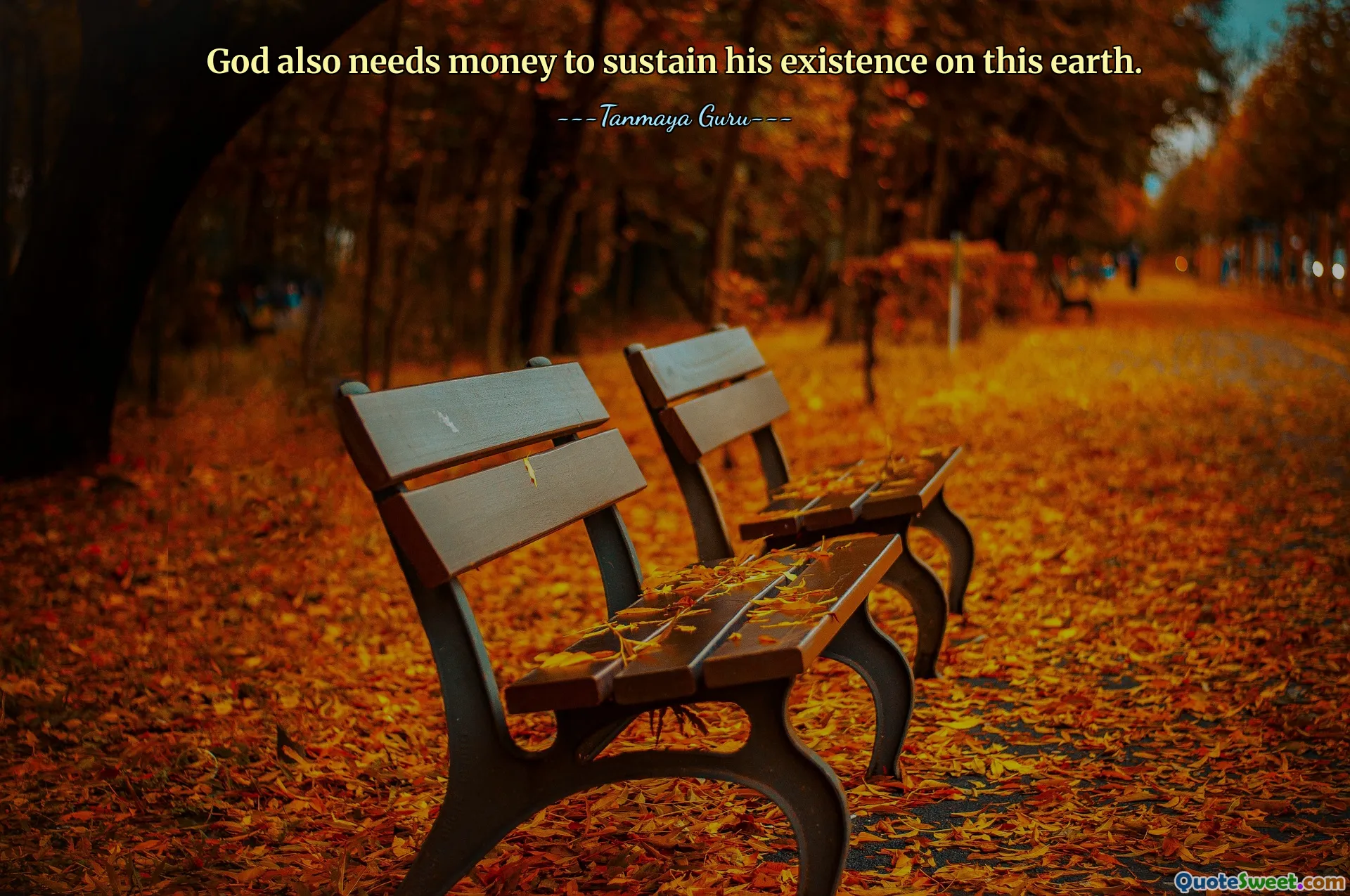 God also needs money to sustain his existence on this earth.