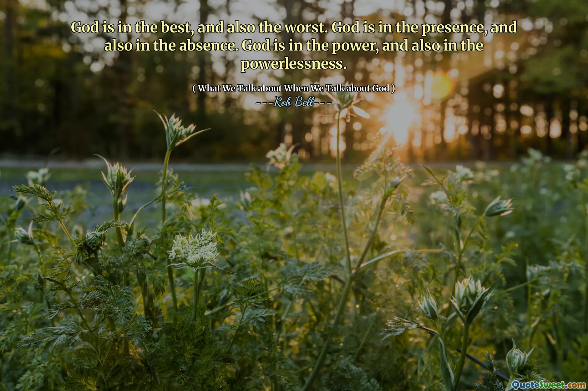 God is in the best, and also the worst. God is in the presence, and also in the absence. God is in the power, and also in the powerlessness.