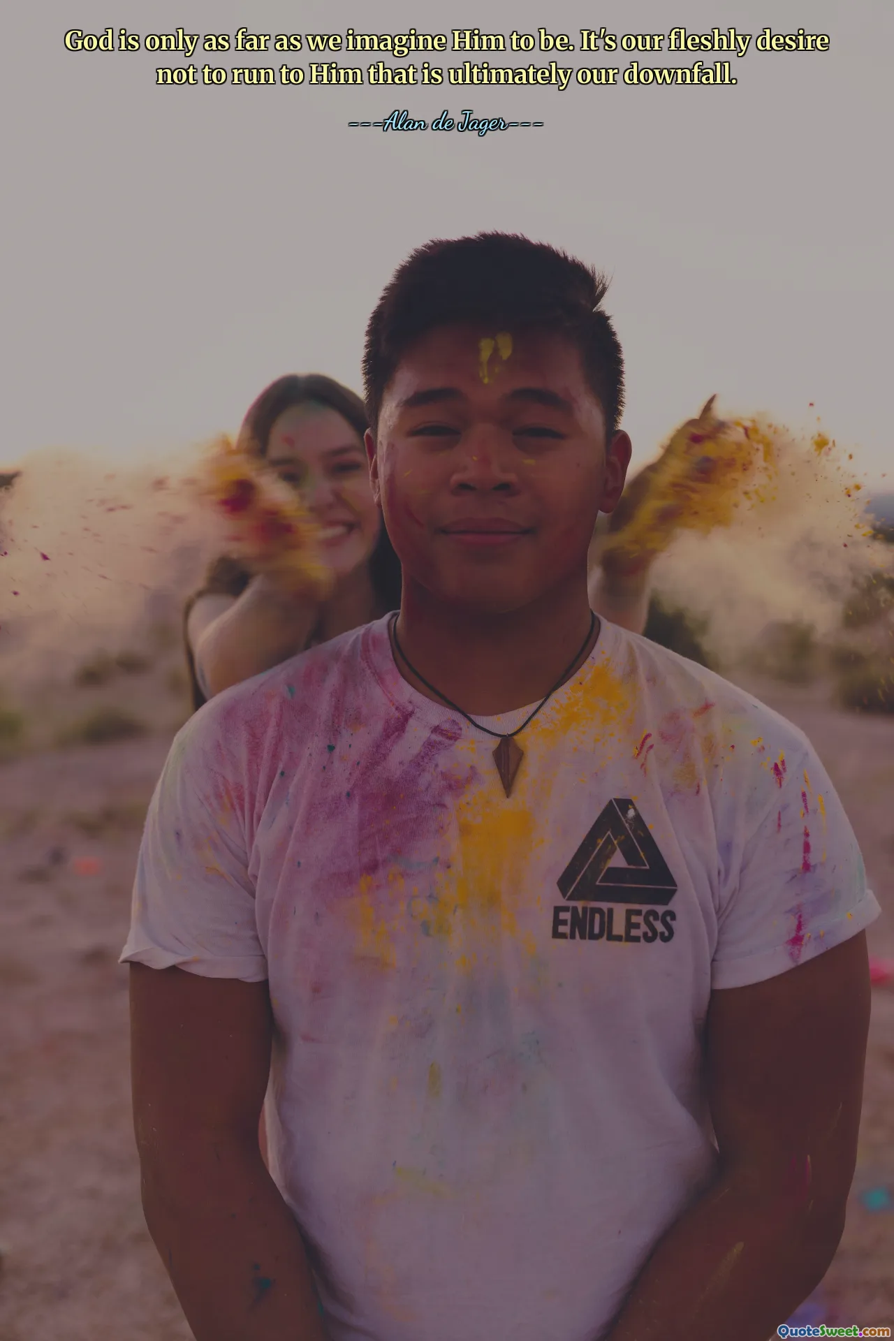 God is only as far as we imagine Him to be. It's our fleshly desire not to run to Him that is ultimately our downfall.