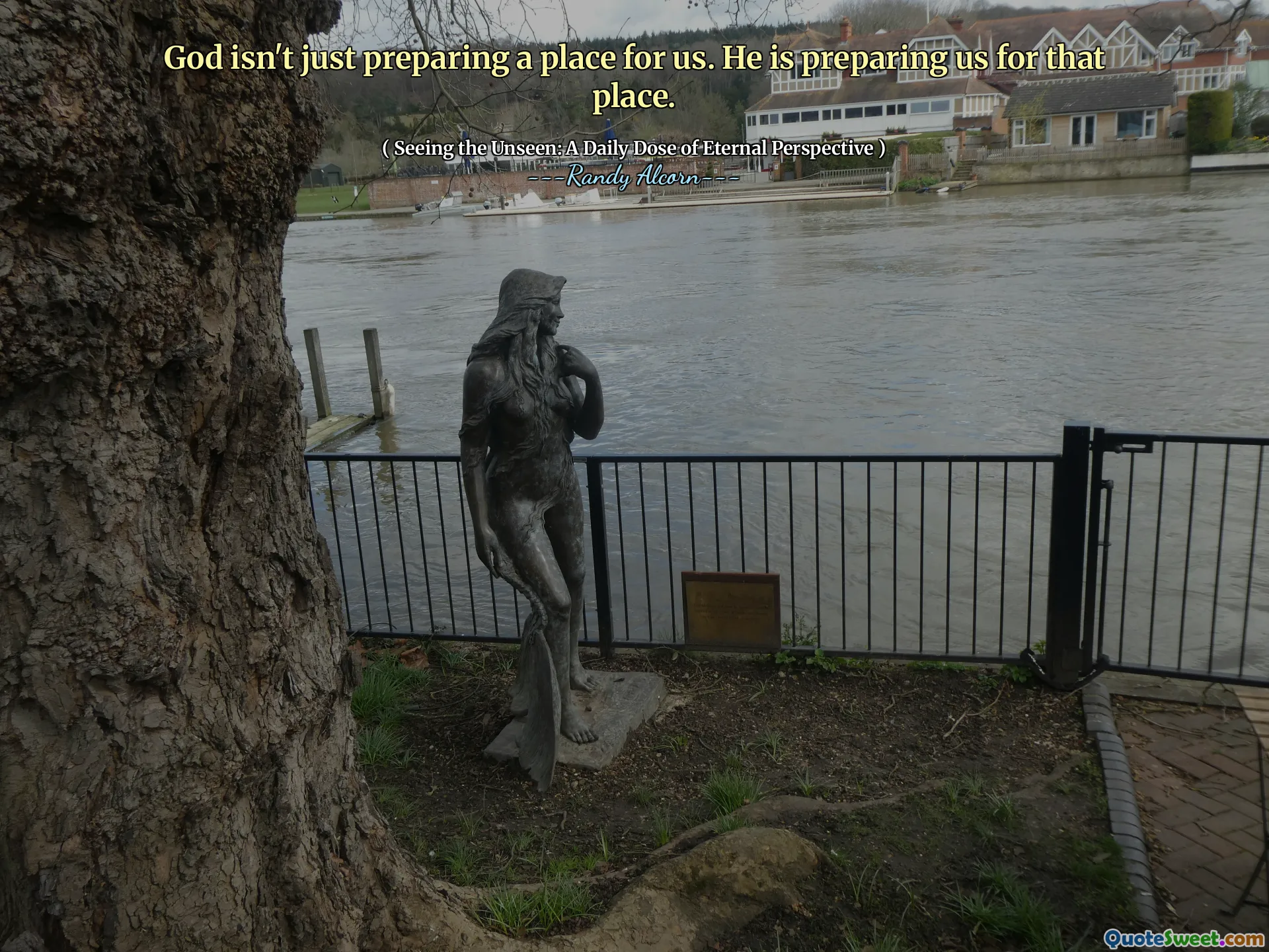 भगवान सिर्फ हमारे लिए जगह तैयार नहीं कर रहे हैं। वह हमें उस जगह के लिए तैयार कर रहा है।