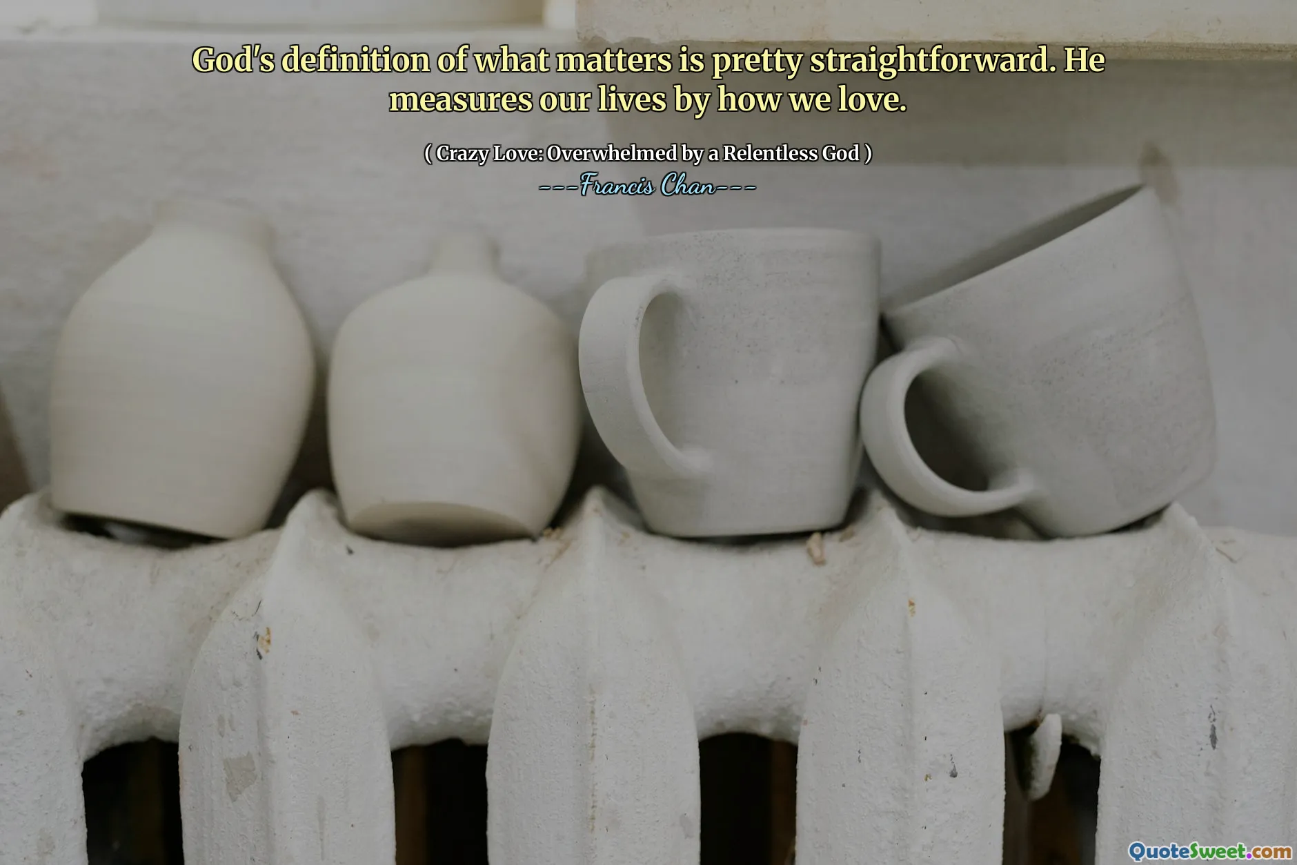 God's definition of what matters is pretty straightforward. He measures our lives by how we love.