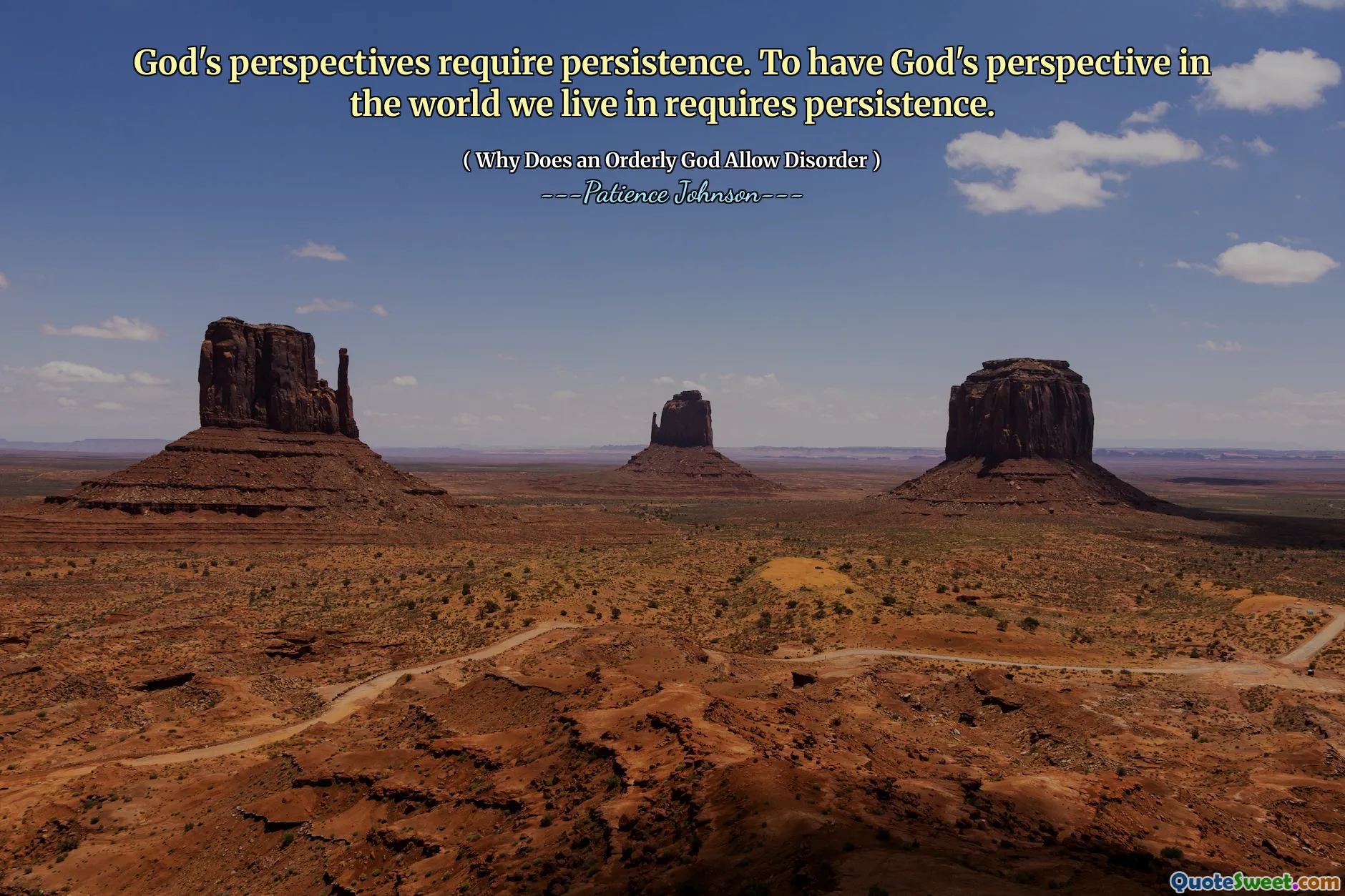 God's perspectives require persistence. To have God's perspective in the world we live in requires persistence.