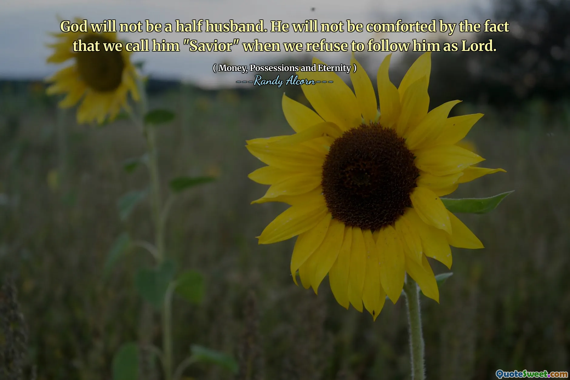 God will not be a half husband. He will not be comforted by the fact that we call him "Savior" when we refuse to follow him as Lord.
