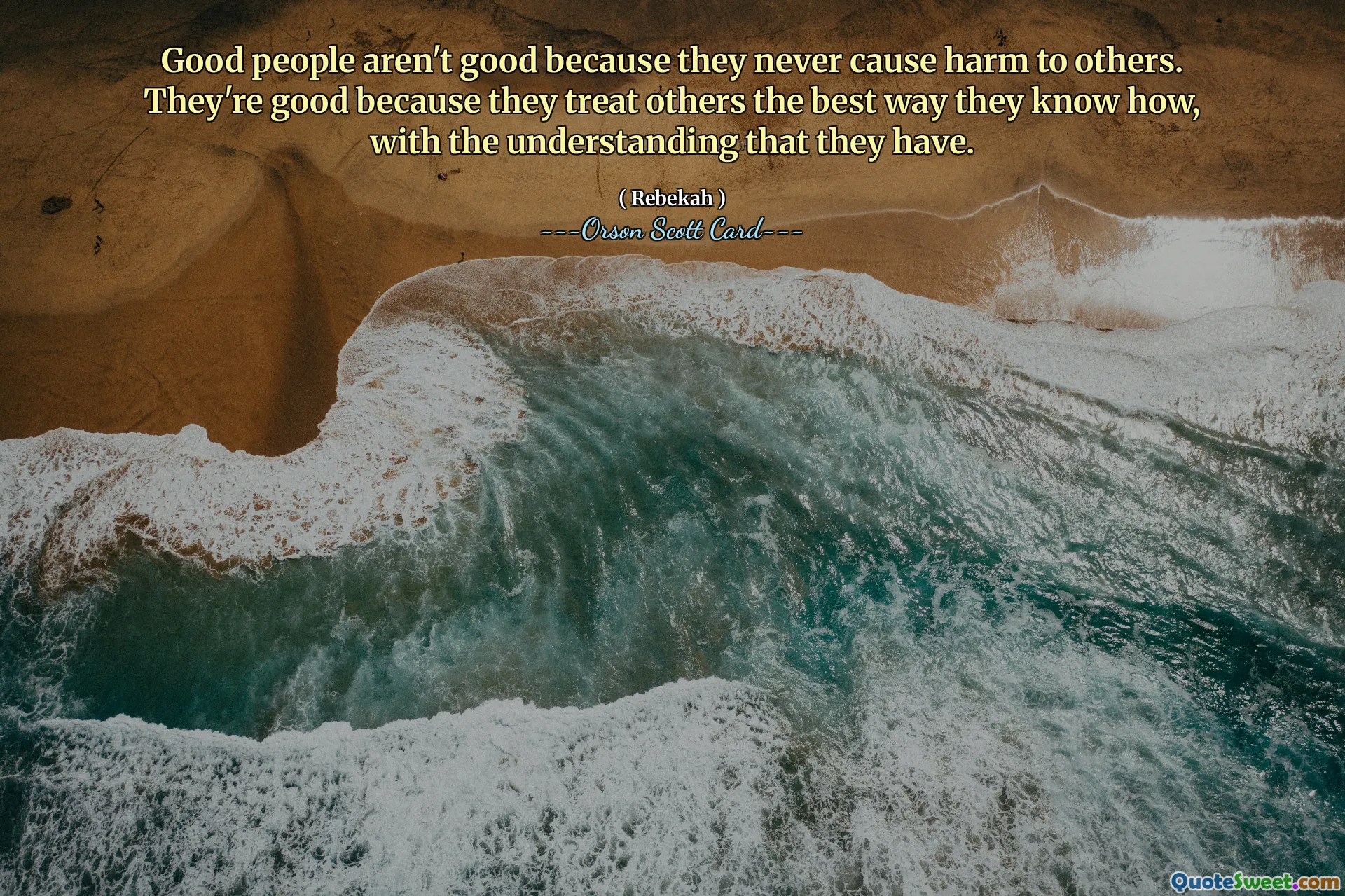 Las buenas personas no lo son porque nunca causan daño a los demás. Son buenos porque tratan a los demás de la mejor manera que saben, con la comprensión que tienen.