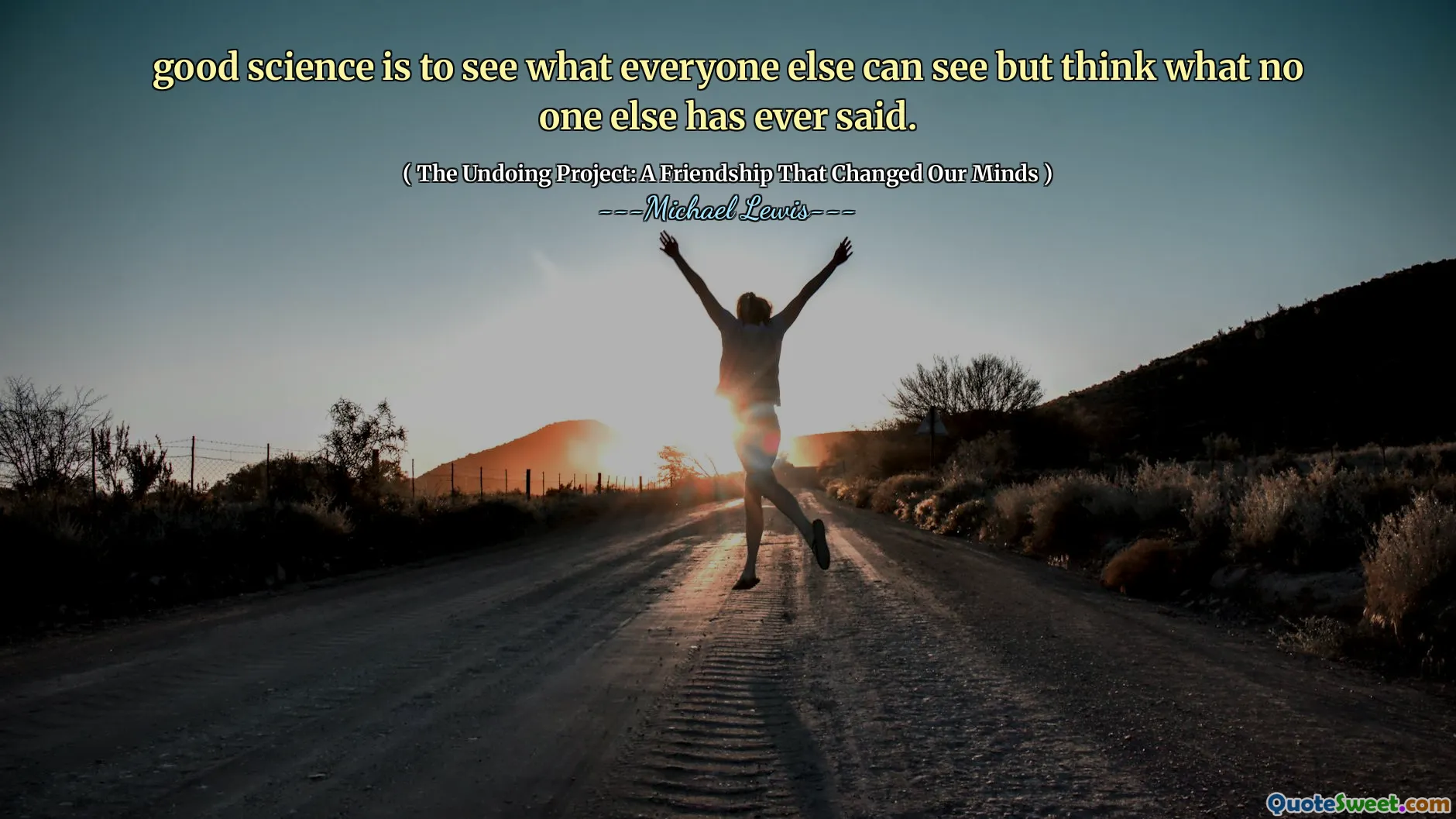 კარგი მეცნიერებაა იმის დანახვა, რისი დანახვაც ყველას შეუძლია, მაგრამ იფიქრეთ იმაზე, რაც სხვას არავის უთქვამს.