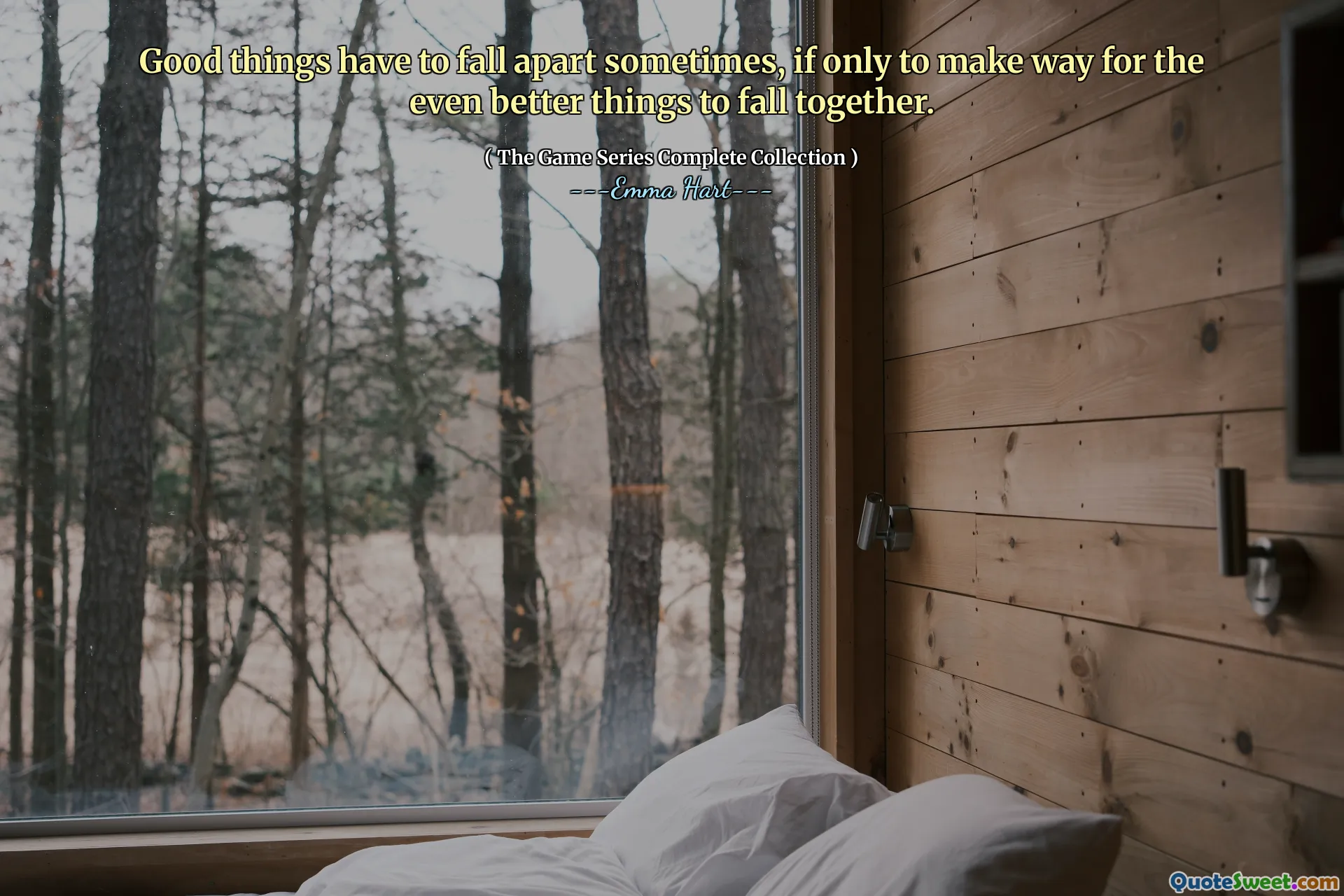 Đôi khi những điều tốt đẹp phải sụp đổ, nếu chỉ để nhường chỗ cho những điều thậm chí còn tốt hơn để cùng nhau.