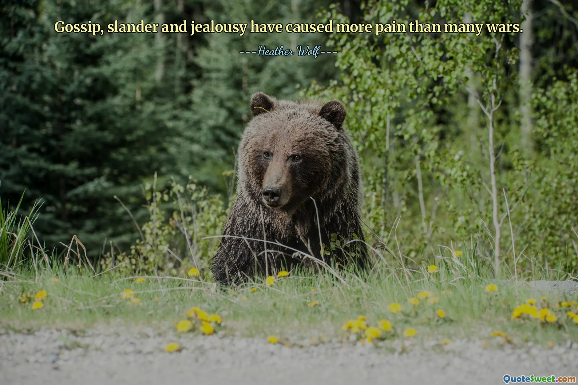 Gossip, slander and jealousy have caused more pain than many wars.