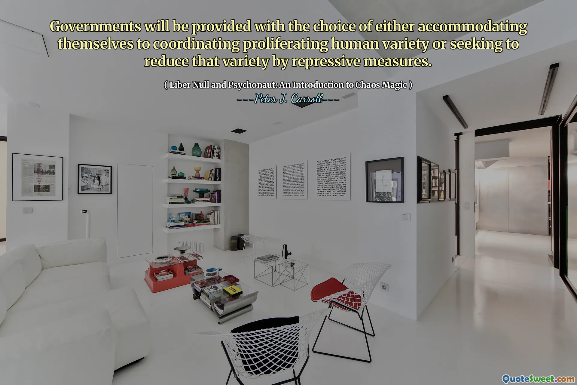 Governments will be provided with the choice of either accommodating themselves to coordinating proliferating human variety or seeking to reduce that variety by repressive measures.