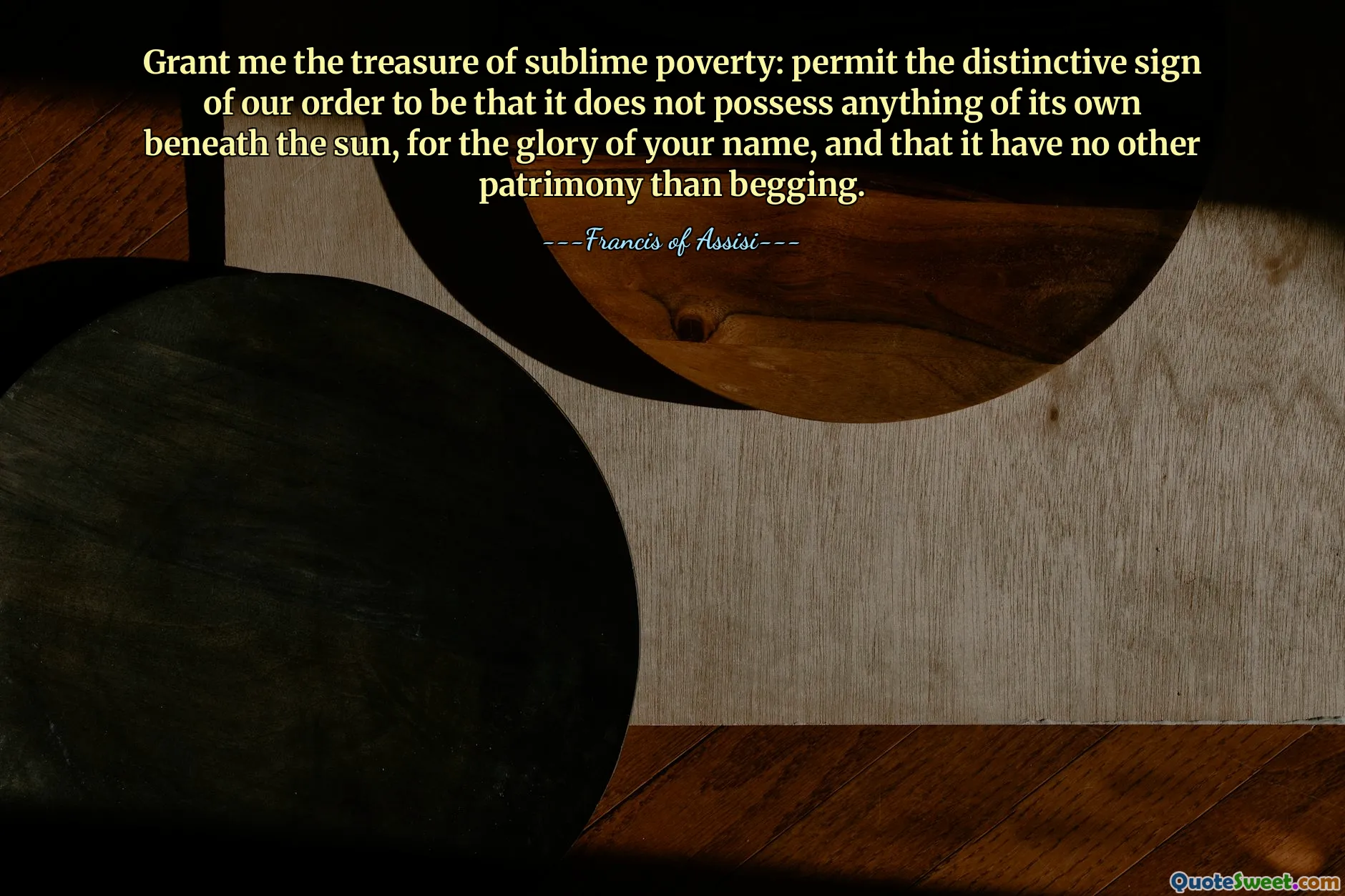 मुझे परम गरीबी का खजाना प्रदान करें: हमारे आदेश का विशिष्ट संकेत यह होने दें कि आपके नाम की महिमा के लिए सूर्य के नीचे इसका अपना कुछ भी नहीं है, और इसके पास भीख मांगने के अलावा कोई अन्य विरासत नहीं है।