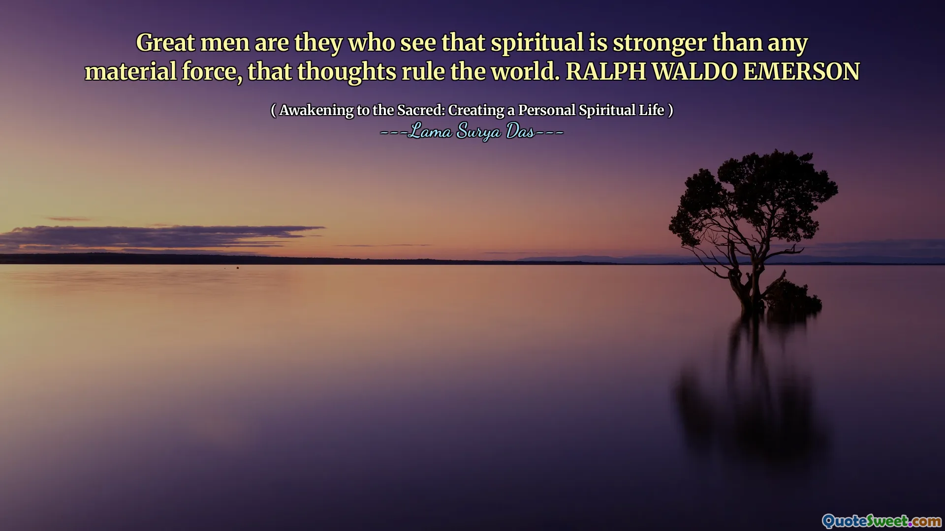 Great men are they who see that spiritual is stronger than any material force, that thoughts rule the world. RALPH WALDO EMERSON