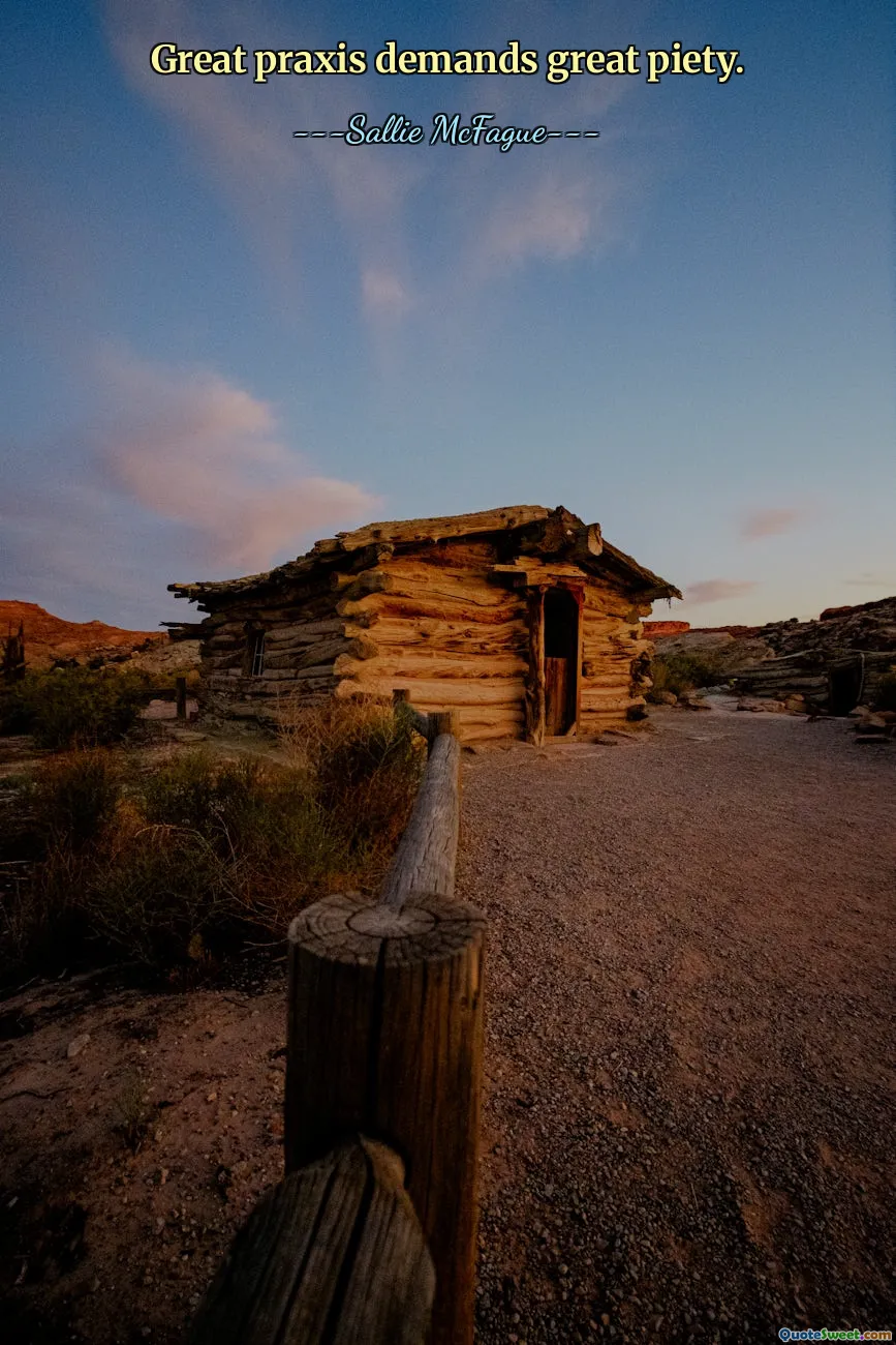 Great praxis demands great piety.