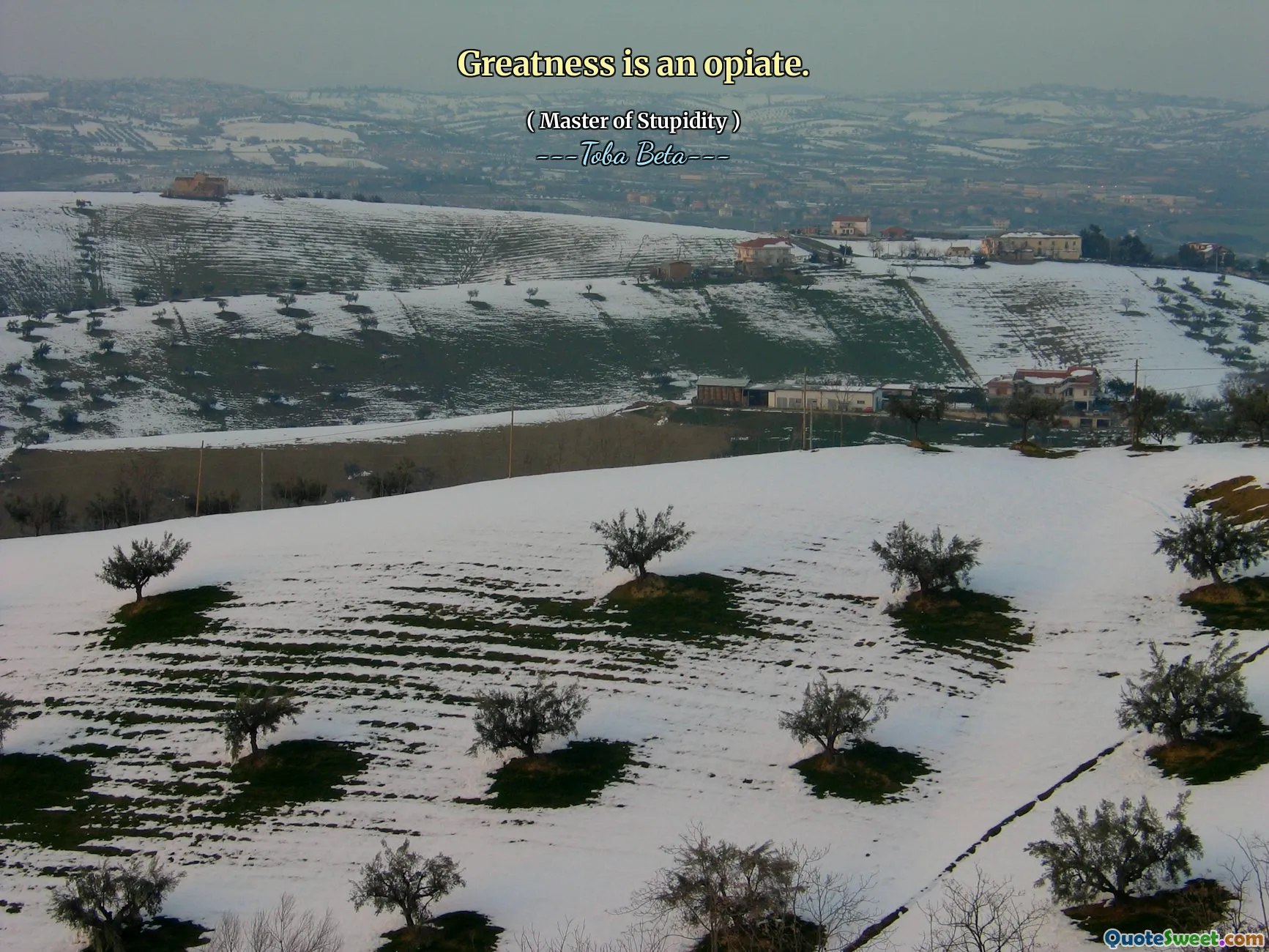 Greatness is an opiate.