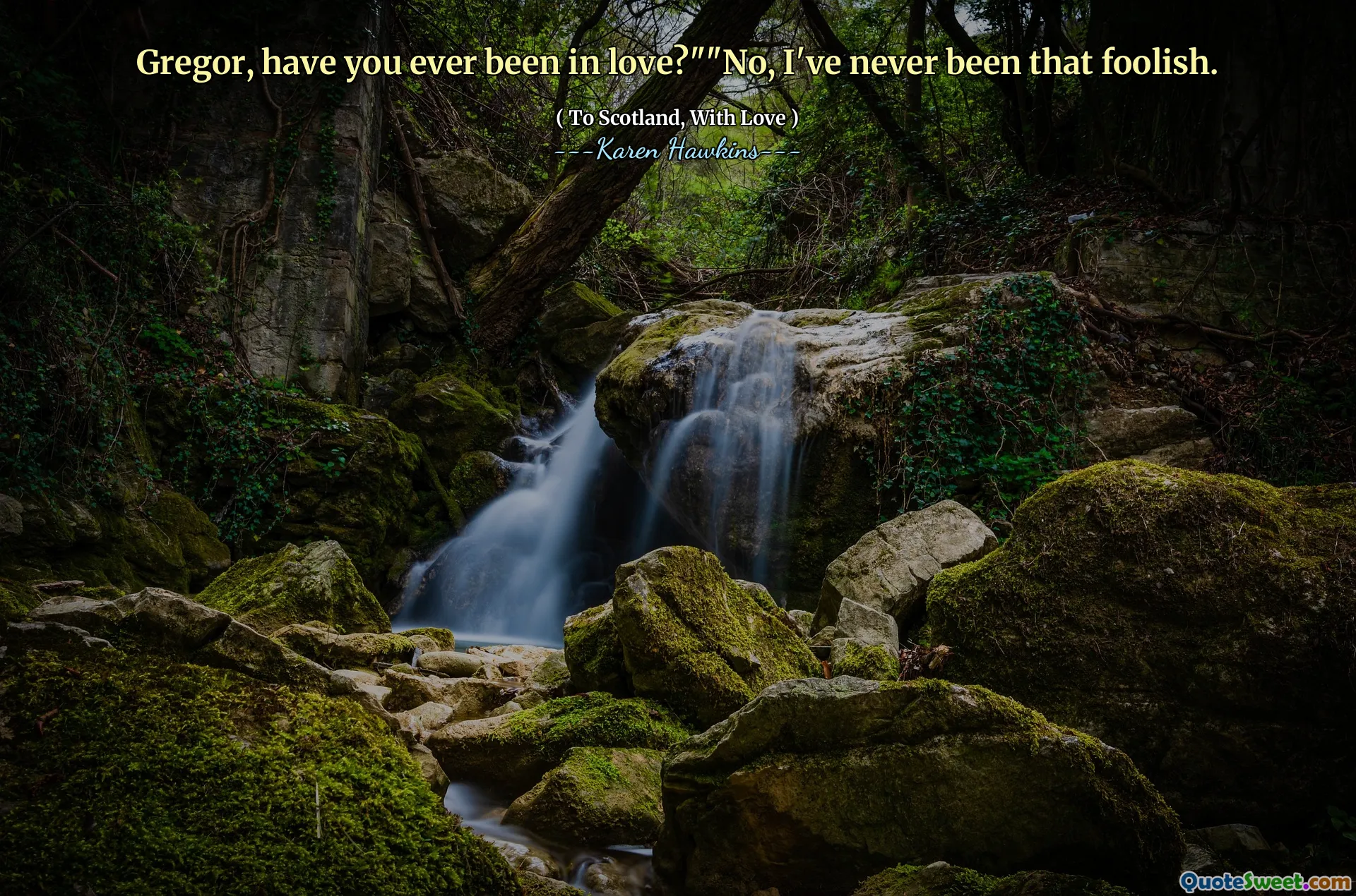 Gregor, have you ever been in love?""No, I've never been that foolish.