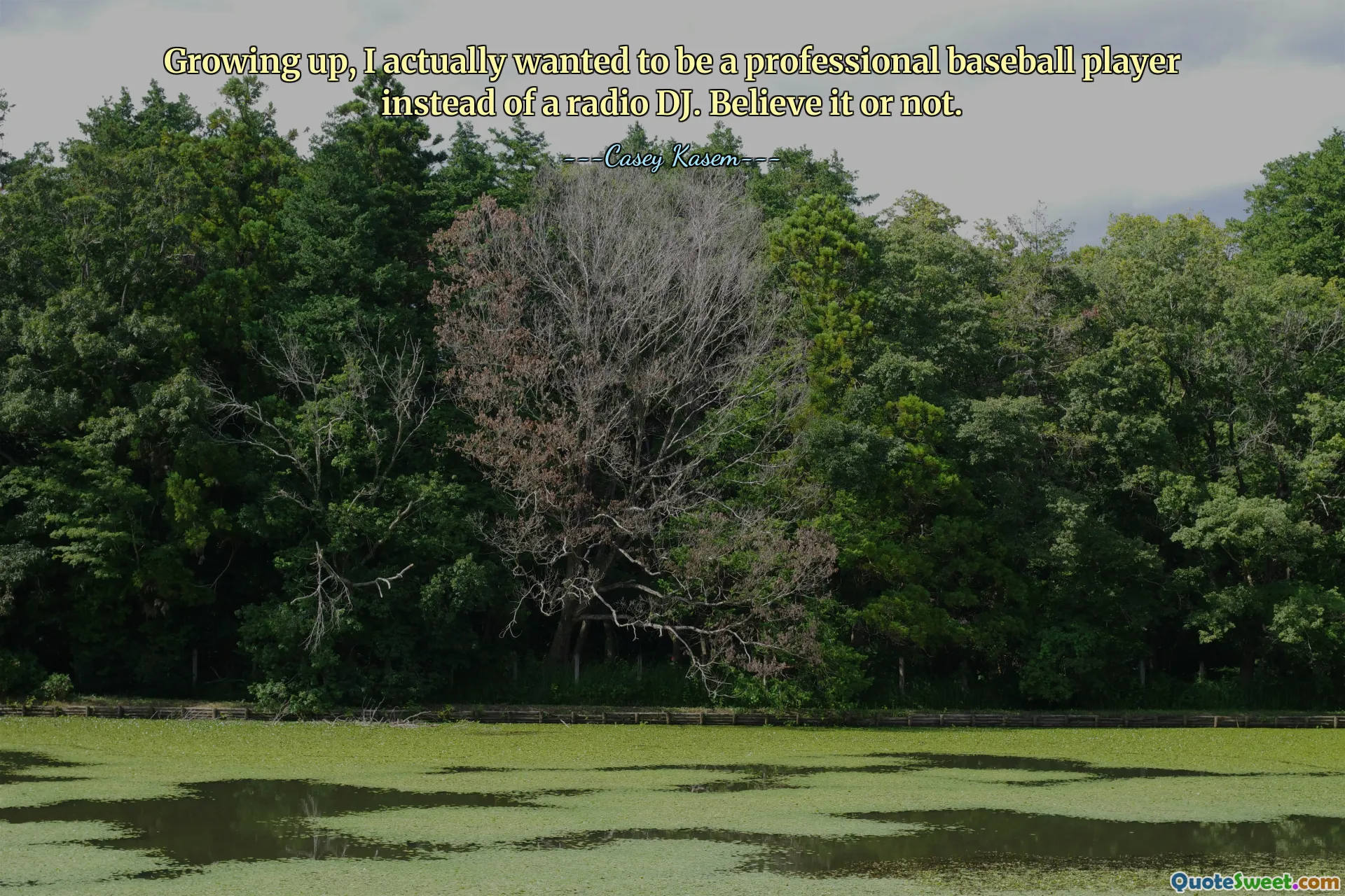 Growing up, I actually wanted to be a professional baseball player instead of a radio DJ. Believe it or not.