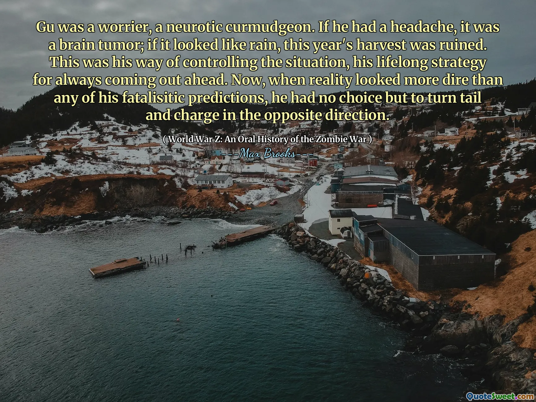 Gu was a worrier, a neurotic curmudgeon. If he had a headache, it was a brain tumor; if it looked like rain, this year's harvest was ruined. This was his way of controlling the situation, his lifelong strategy for always coming out ahead. Now, when reality looked more dire than any of his fatalisitic predictions, he had no choice but to turn tail and charge in the opposite direction.