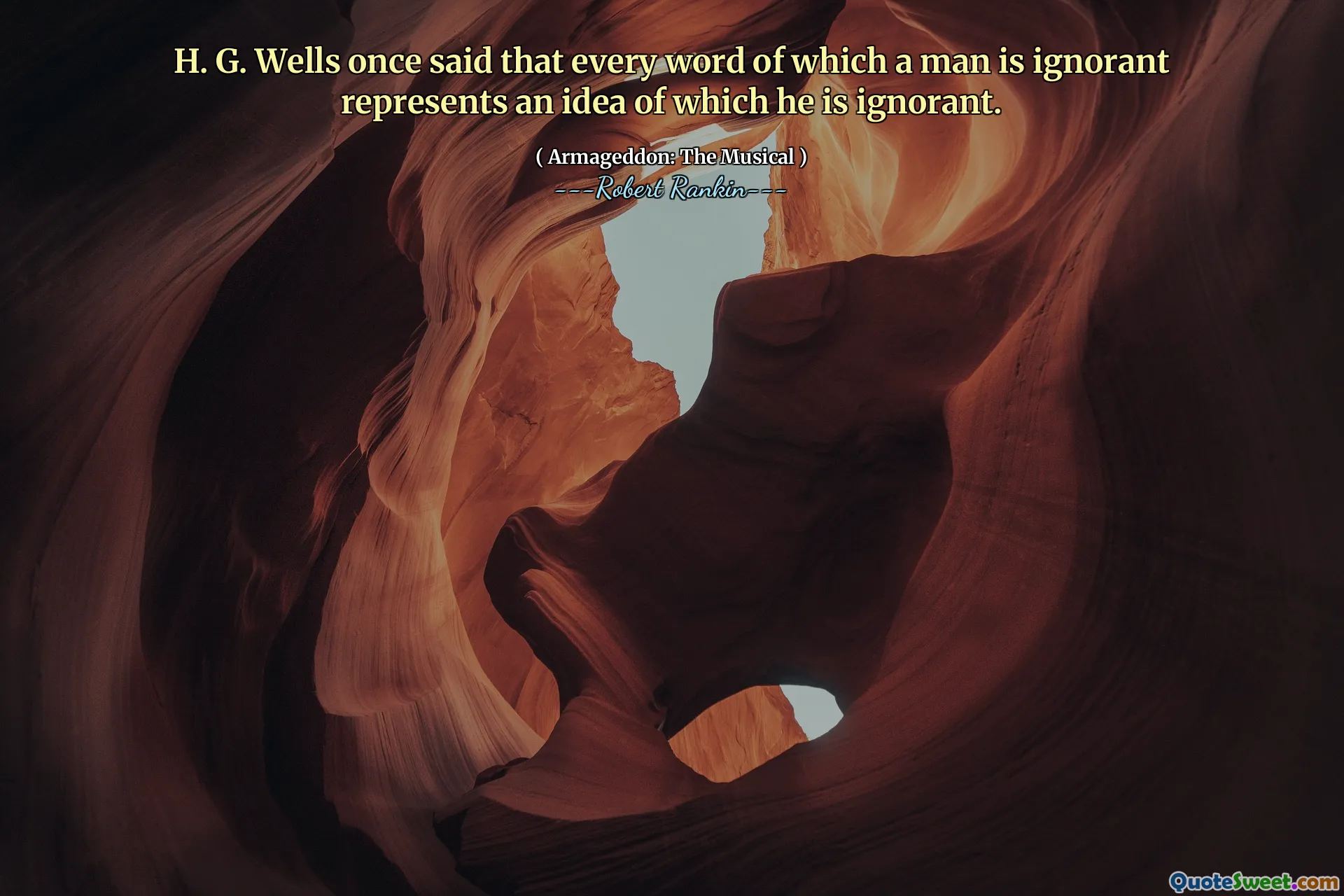 H. G. Wells once said that every word of which a man is ignorant represents an idea of which he is ignorant.