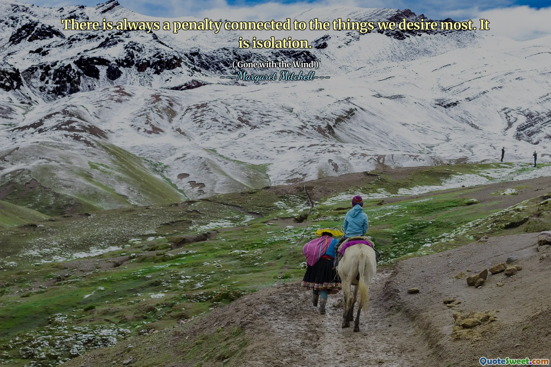 There is always a penalty connected to the things we desire most. It is isolation.