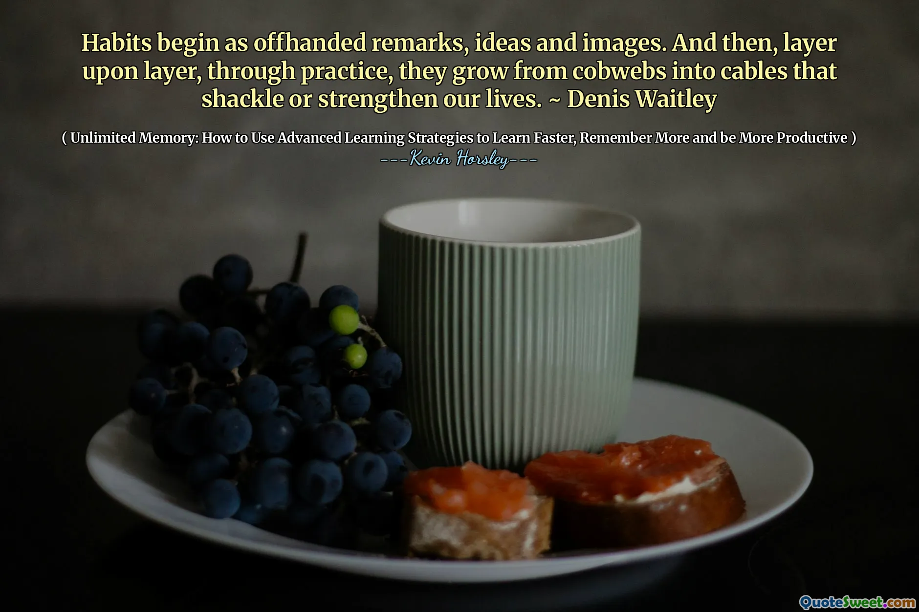 Obiceiurile încep ca observații, idei și imagini neplăcute. Și apoi, strat pe strat, prin practică, cresc de la cobwebs în cabluri care ne întăresc sau ne întăresc viața. ~ Denis Waitley