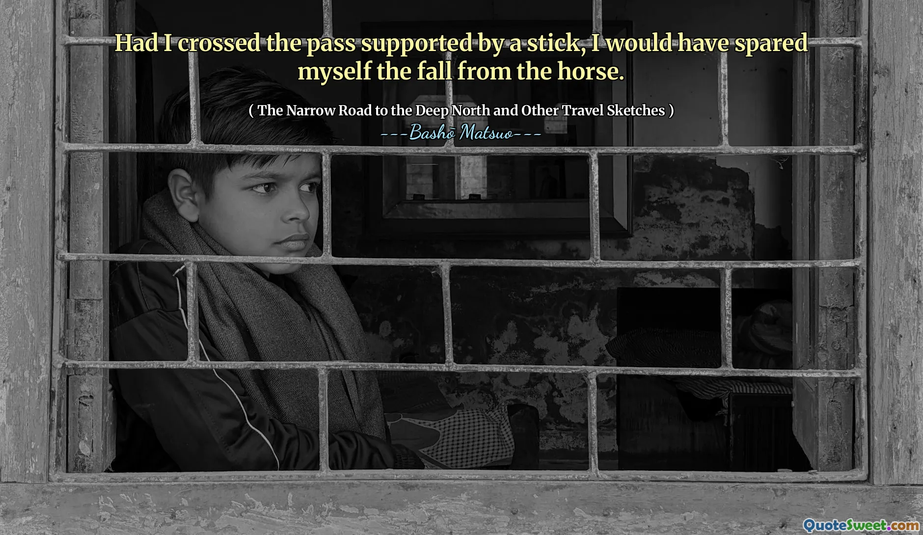 Had I crossed the pass supported by a stick, I would have spared myself the fall from the horse.